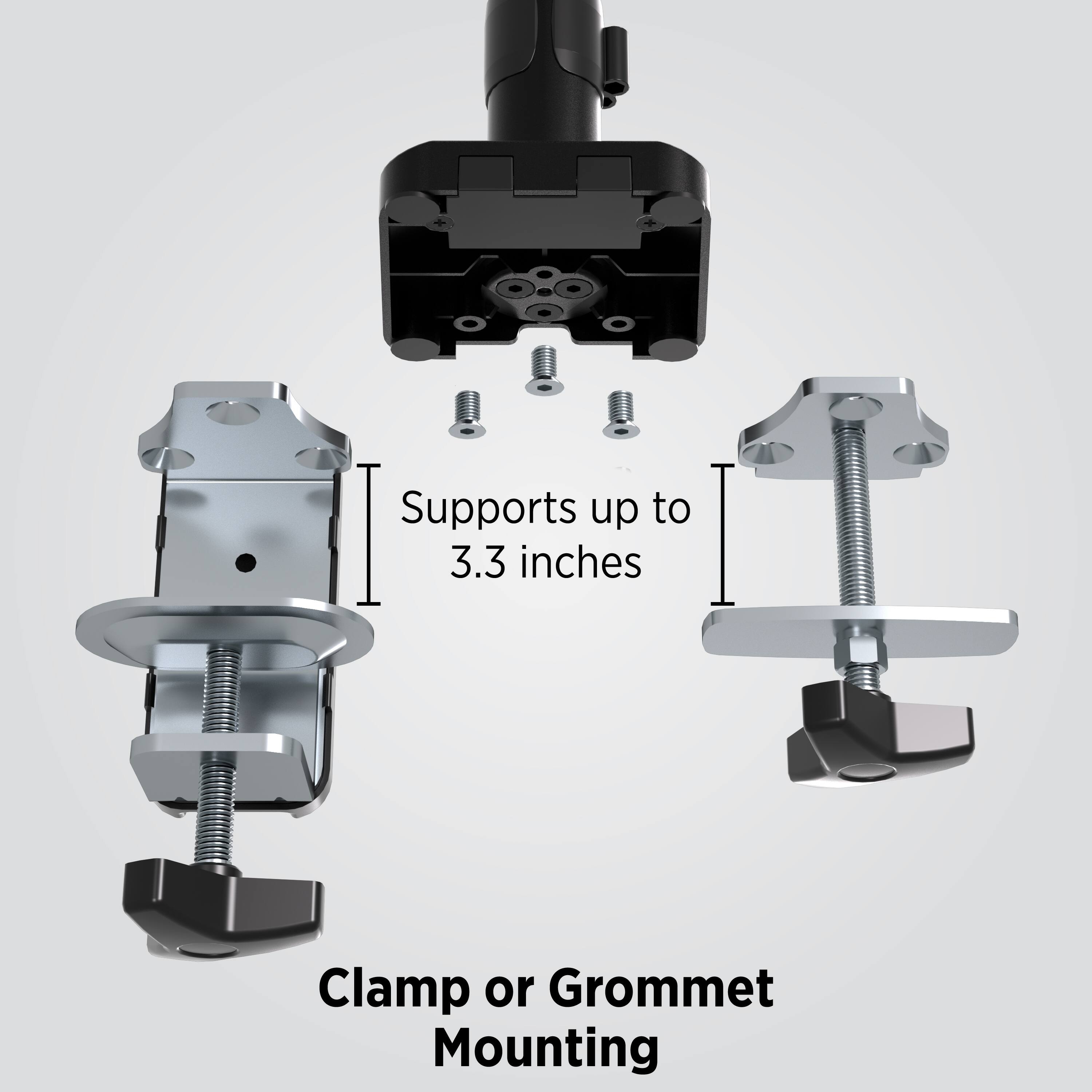 Supports up to 3.3 inches

Clamp or Grommet Mounting