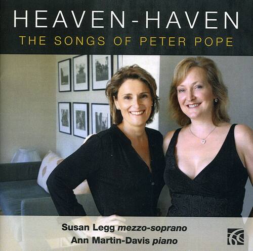 HEAVEN-HAVEN  
THE SONGS OF PETER POPE  

Susan Legg mezzo-soprano  
Ann Martin-Davis piano