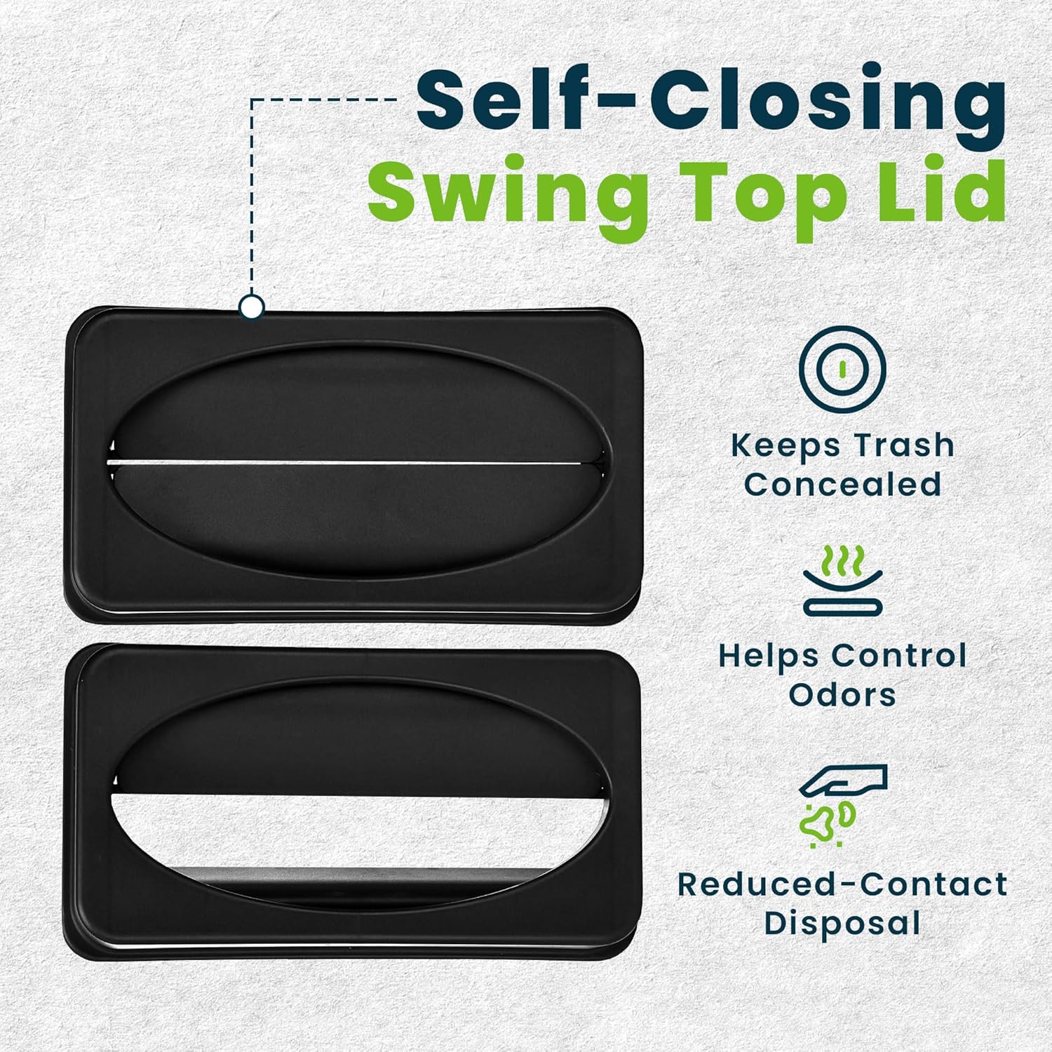 Self-Closing Swing Top Lid

- Keeps Trash Concealed
- Helps Control Odors
- Reduced-Contact Disposal