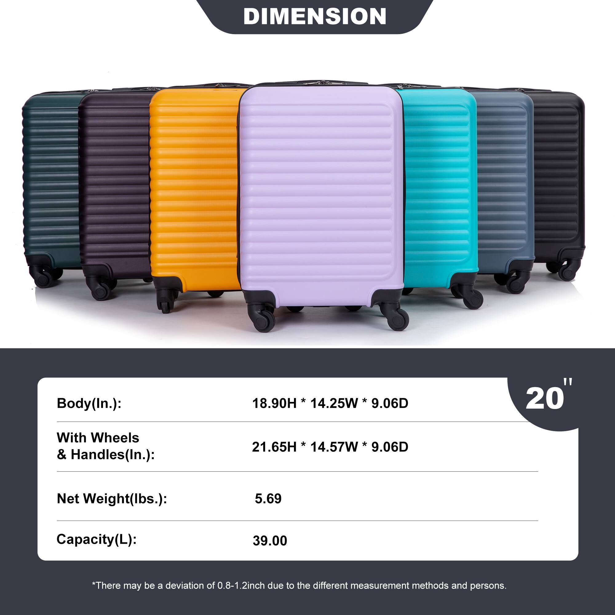 **DIMENSION**

- **Body (In.):** 18.90H x 14.25W x 9.06D
- **With Wheels & Handles (In.):** 21.65H x 14.57W x 9.06D
- **Net Weight (lbs.):** 5.69
- **Capacity (L):** 39.00

*There may be a deviation of 0.8-1.2 inch due to different measurement methods and persons.