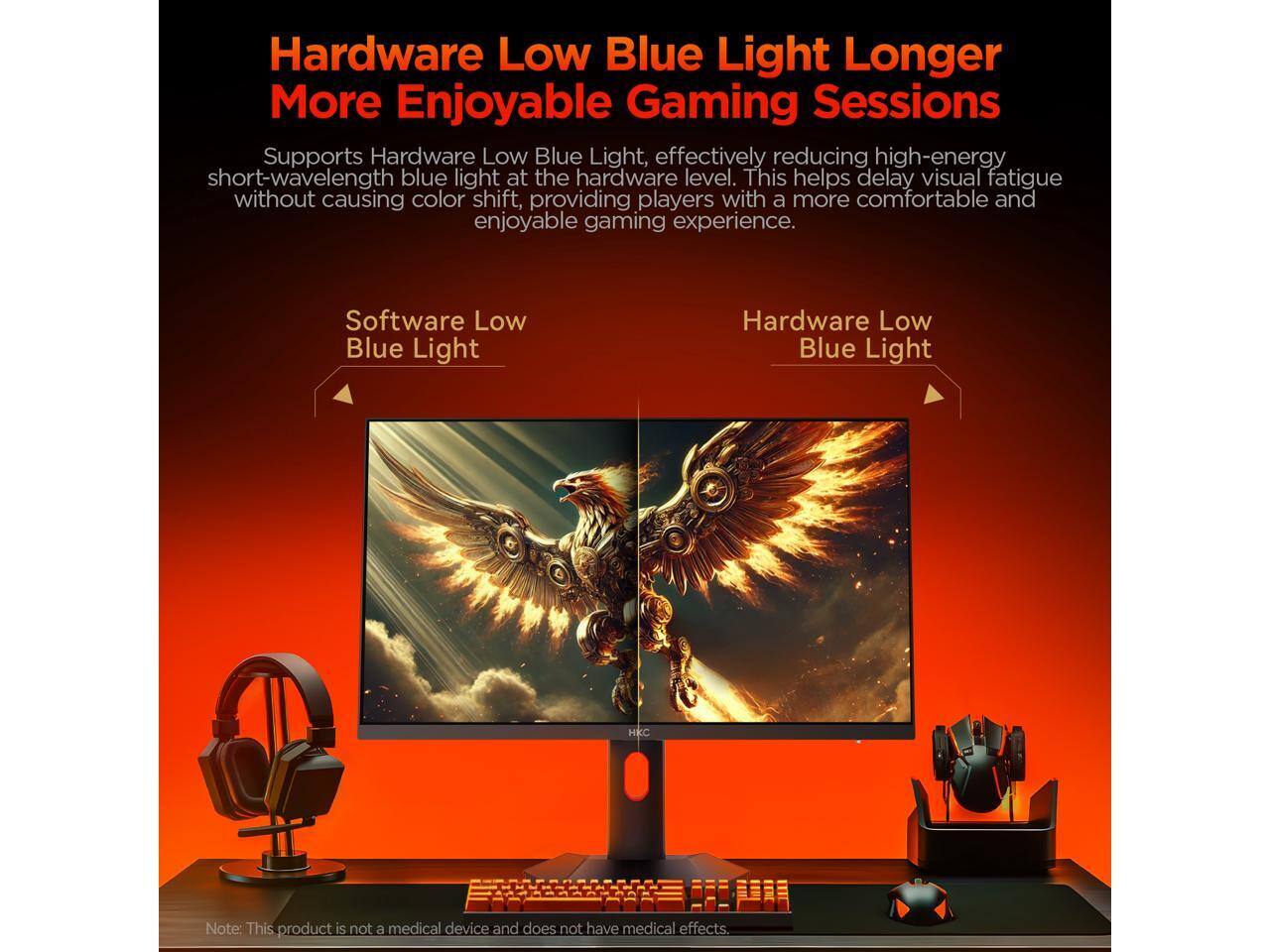 Hardware Low Blue Light Longer More Enjoyable Gaming Sessions

Supports Hardware Low Blue Light, effectively reducing high-energy short-wavelength blue light at the hardware level. This helps delay visual fatigue without causing color shift, providing players with a more comfortable and enjoyable gaming experience.

Software Low Blue Light

Hardware Low Blue Light

HKC

Note: This product is not a medical device and does not have medical effects.