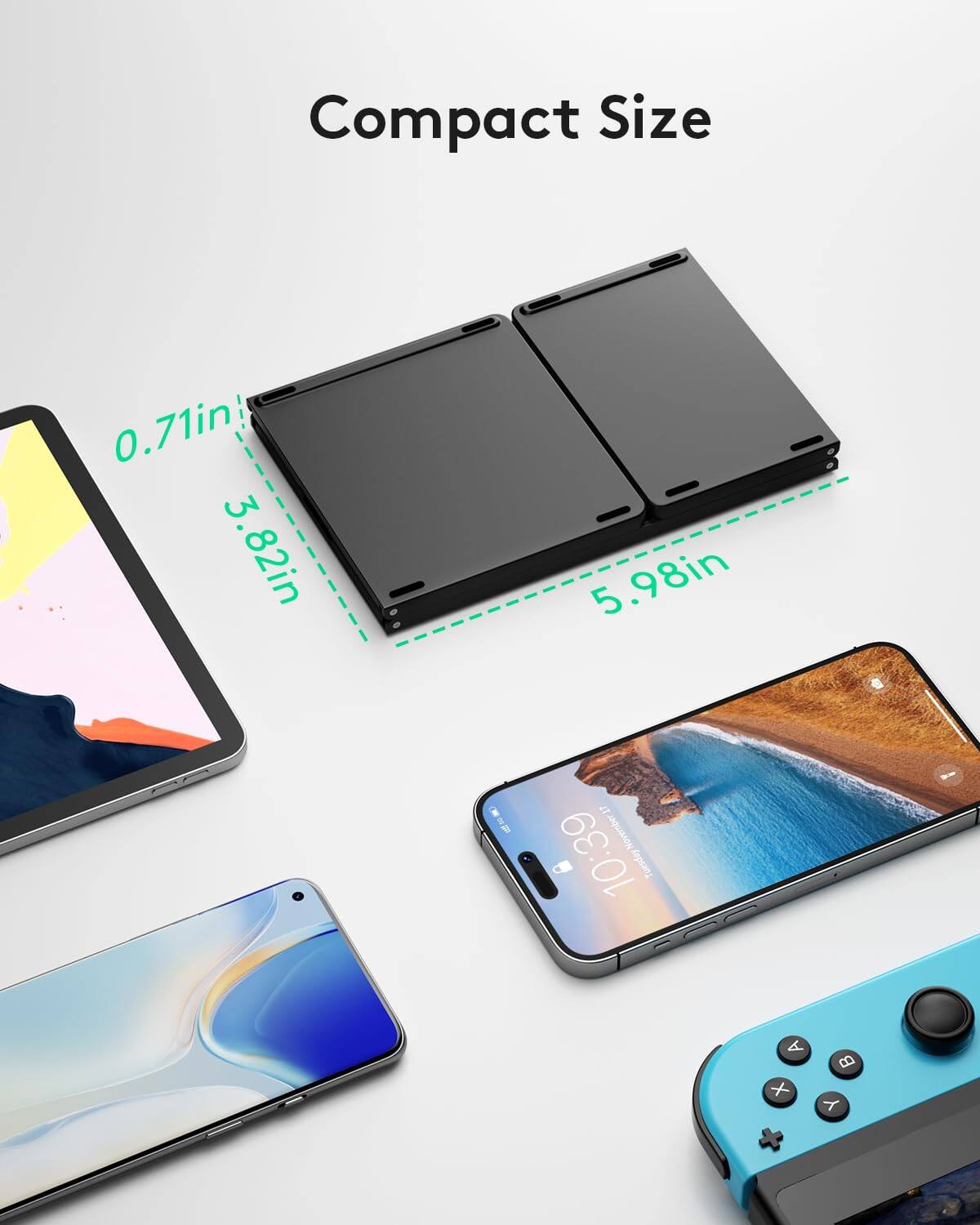 Compact Size  
0.71in  
3.82in  
5.98in  

November 17  
10:39 Tuesday