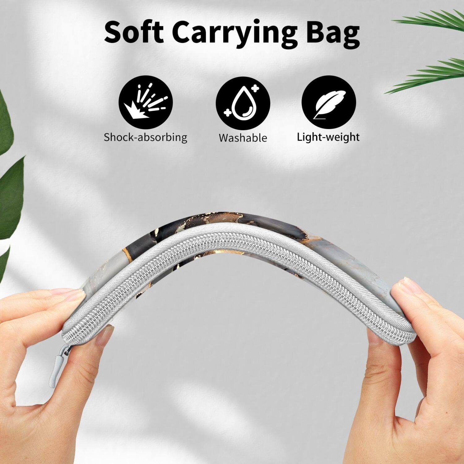 Soft Carrying Bag

- Shock-absorbing
- Washable
- Light-weight