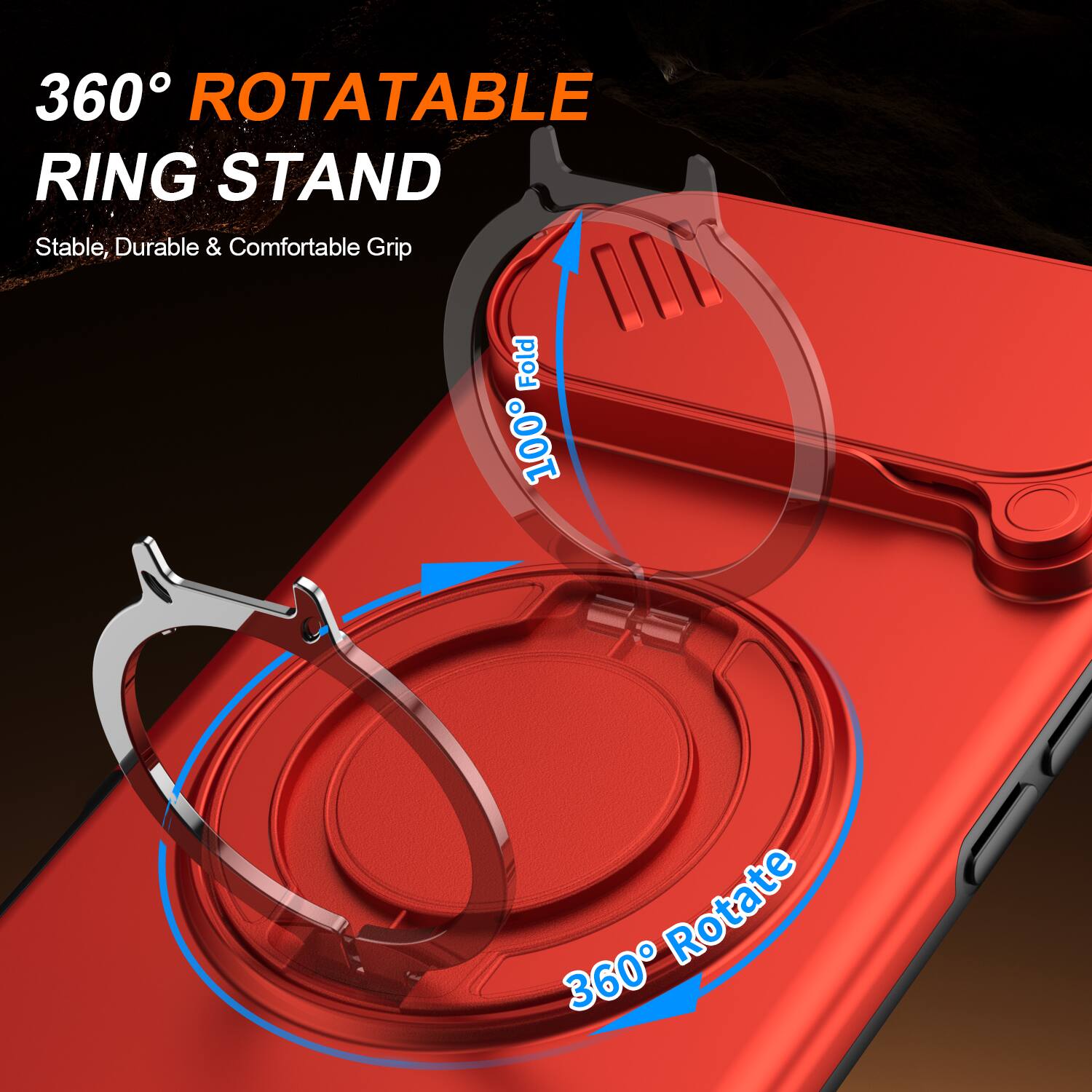 360° ROTATABLE RING STAND  
Stable, Durable & Comfortable Grip  
100% Fold  
360° Rotate
