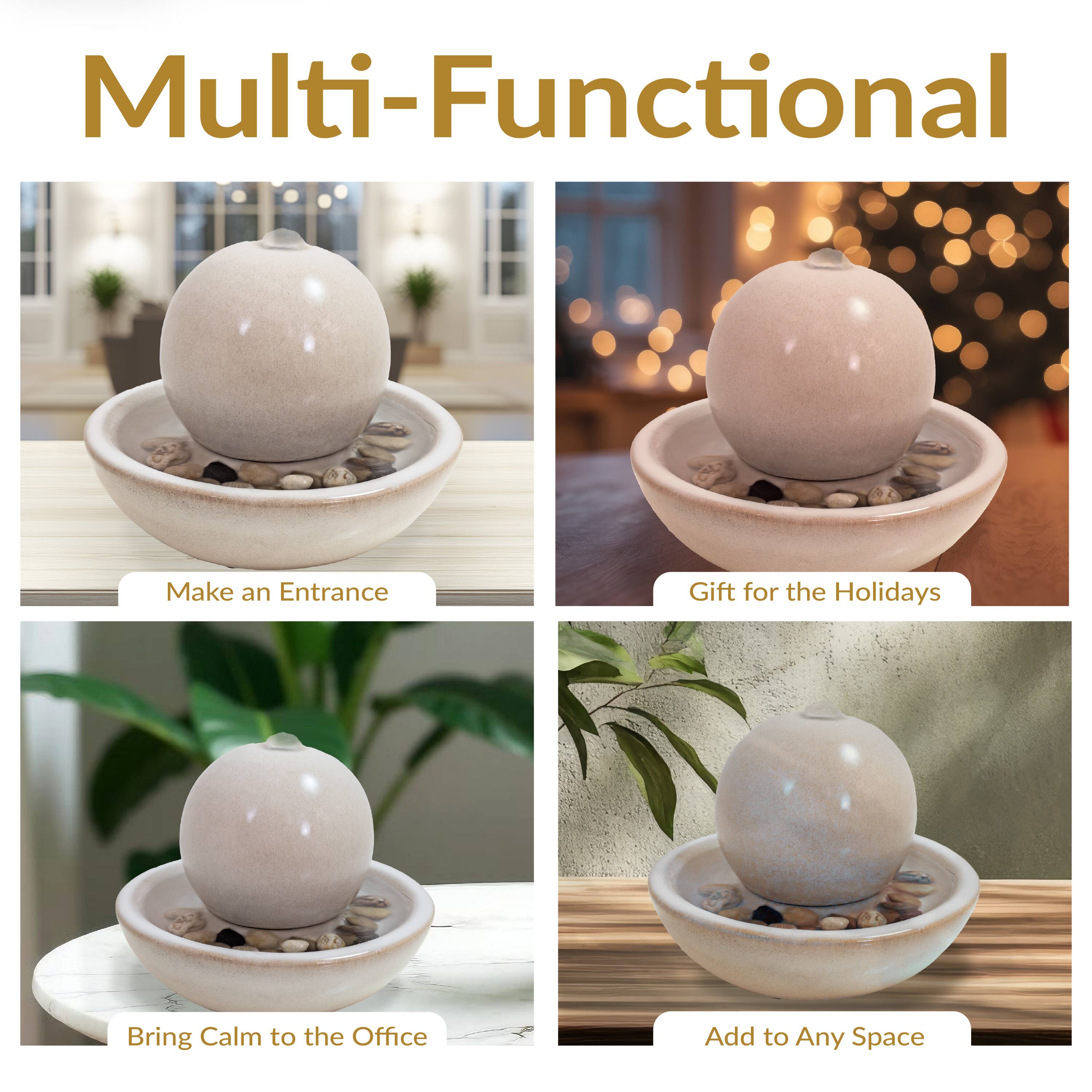 Multi-Functional

Make an Entrance

Gift for the Holidays

Bring Calm to the Office

Add to Any Space