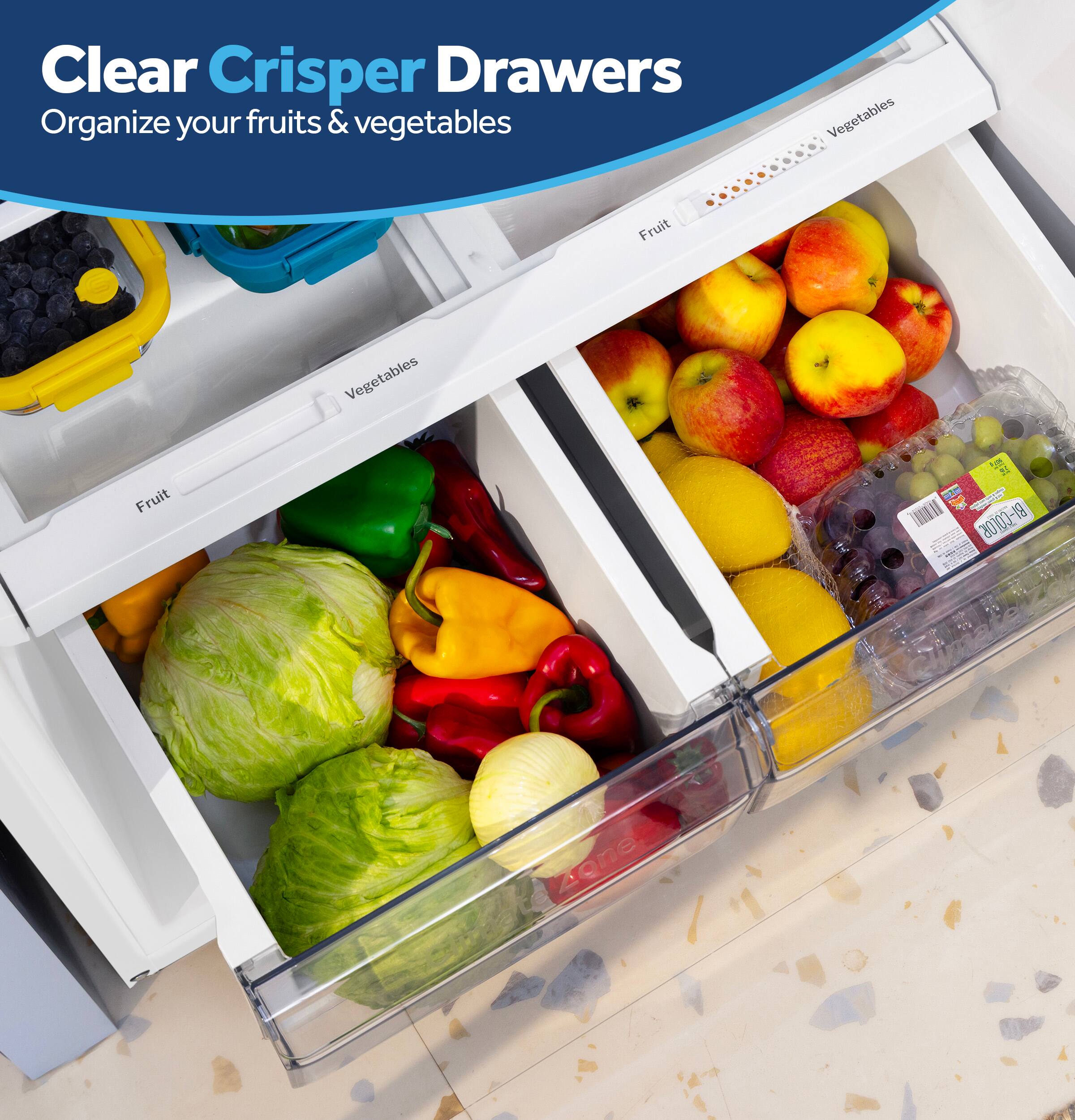 Clear Crisper Drawers  
Organize your fruits & vegetables  
Vegetables  
Fruit  
Vegetables  
Fruit