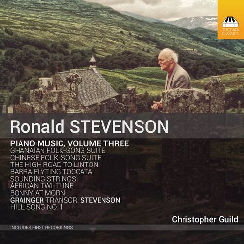 Ronald STEVENSON  
PIANO MUSIC, VOLUME THREE  
GHANAIAN FOLK-SONG SUITE  
CHINESE FOLK-SONG SUITE  
THE HIGH ROAD TO LINTON  
BARRA FLYTING TOCCATA  
SOUNDING STRINGS  
AFRICAN TWI-TUNE  
BONNY AT MORN  
GRAINGER TRANSCR. STEVENSON  
HILL SONG NO. 1  

Christopher Guild  

INCLUDES FIRST RECORDINGS
