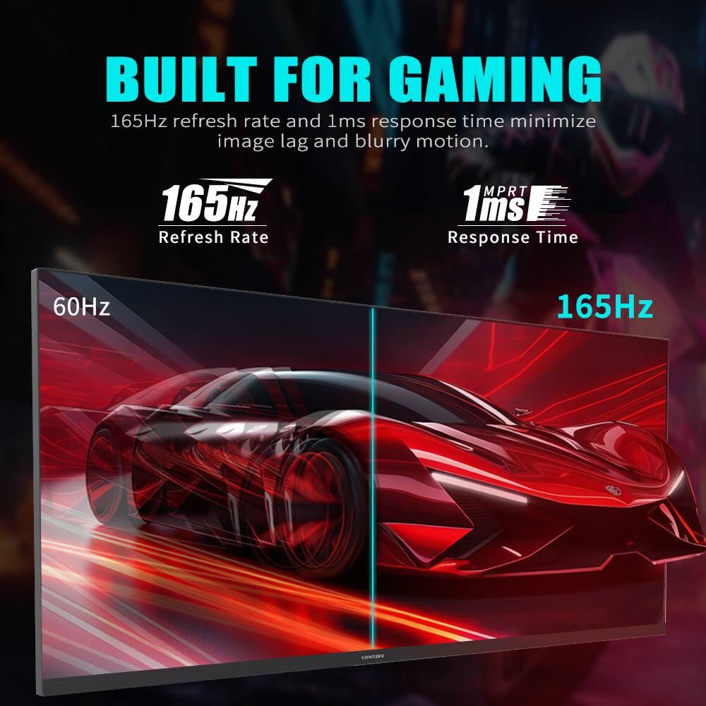 BUILT FOR GAMING  
165Hz refresh rate and 1ms response time minimize image lag and blurry motion.  

165Hz  
Refresh Rate  

1ms  
MPRT  
Response Time  

60Hz  
165Hz