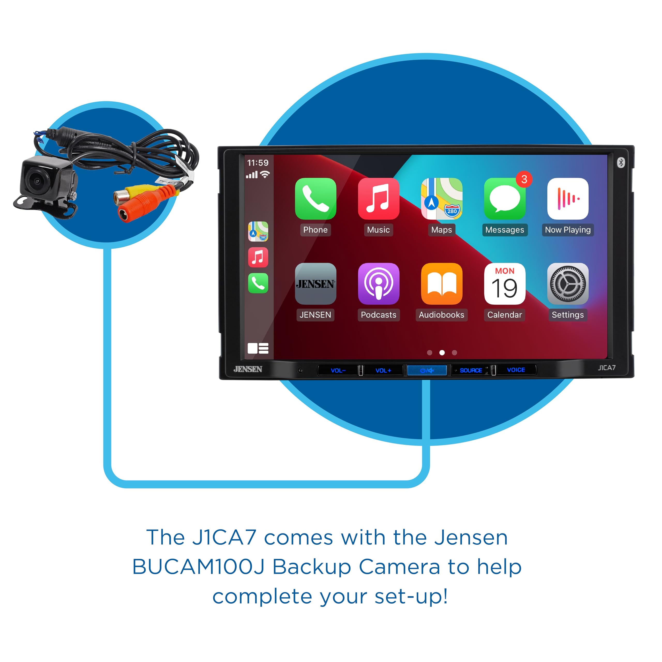 11:59 .iil 3  200 Phone Music Maps Messages Now Playing JENSEN JENSEN Podcasts Audiobooks MON 19 Calendar  Settings JENSEN VOL- VOL+ OA SOURCE VOICE JICA7 The J1CA7 comes with the Jensen BUCAM100J Backup Camera to help complete your set-up!