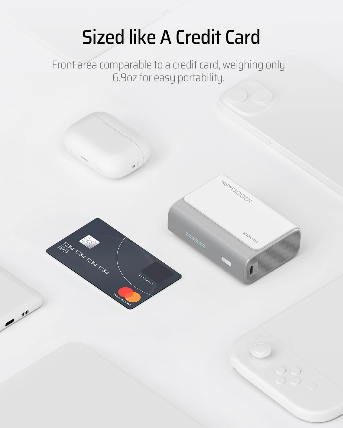 Sized like A Credit Card

Front area comparable to a credit card, weighing only 6.9oz for easy portability.