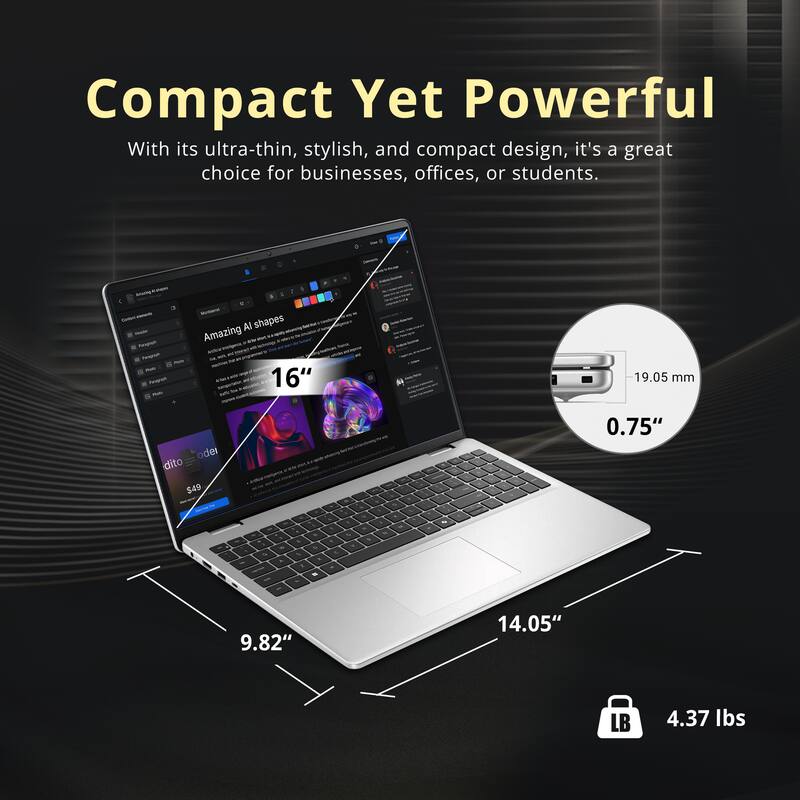 Compact Yet Powerful

With its ultra-thin, stylish, and compact design, it's a great choice for businesses, offices, or students.

- 16" 
- 19.05 mm
- 0.75"
- 9.82"
- 14.05"
- 4.37 lbs