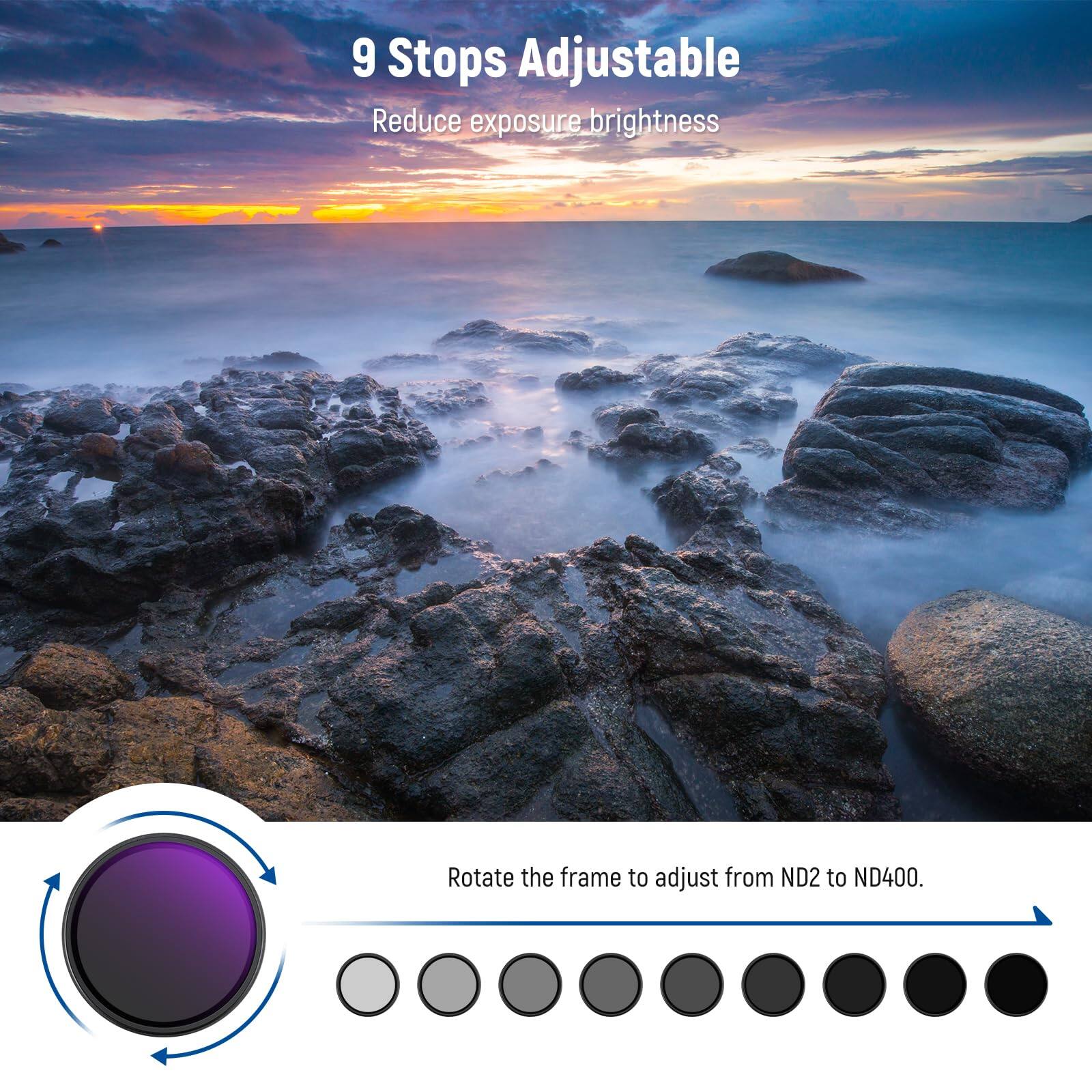 9 Stops Adjustable  
Reduce exposure brightness  

Rotate the frame to adjust from ND2 to ND400.