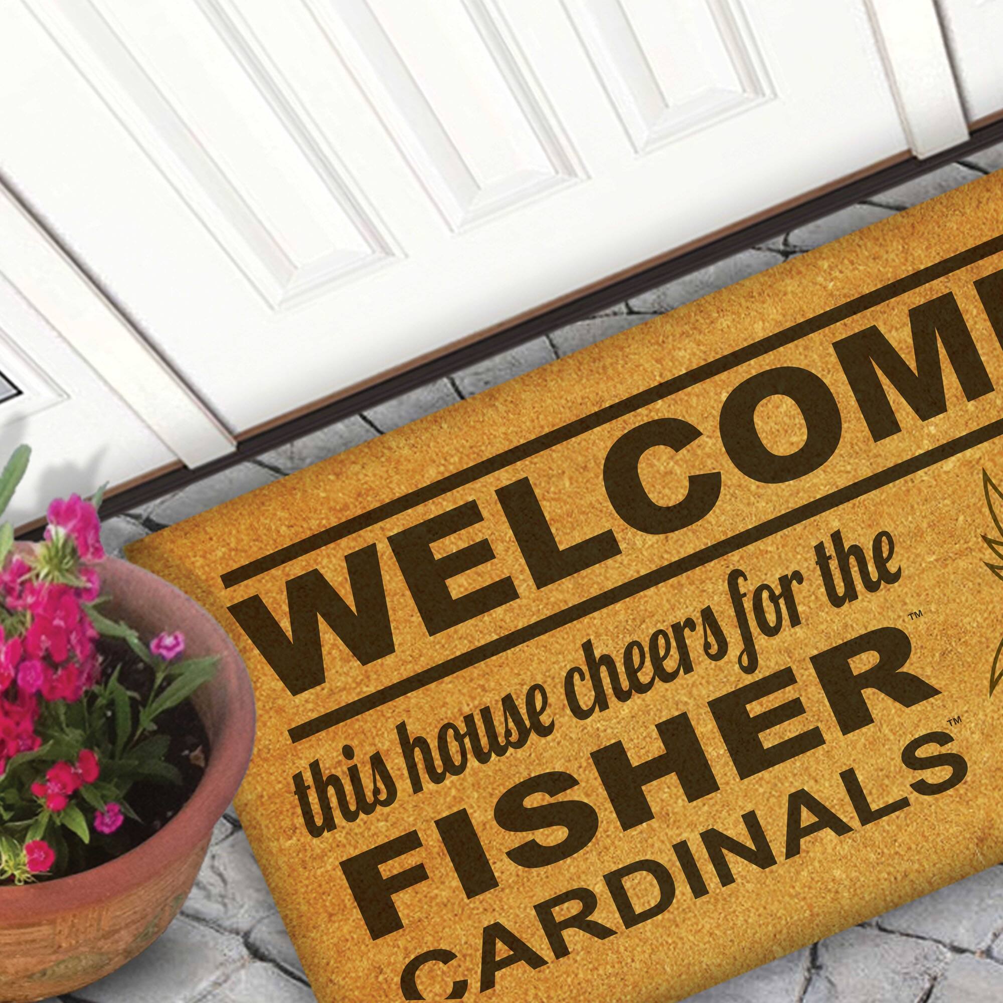 WELCOME  
this house cheers for the  
FISHER  
CARDINALS