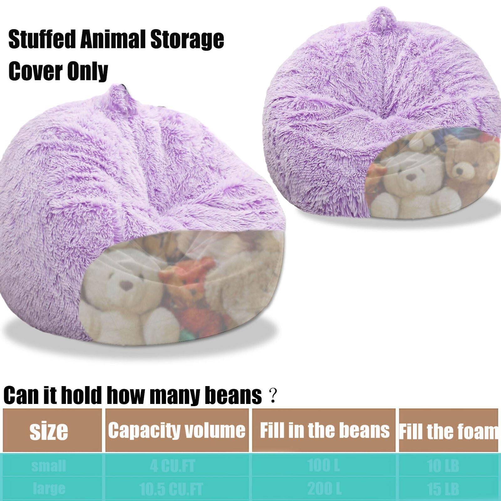 Stuffed Animal Storage Cover Only

Can it hold how many beans?

| Size   | Capacity volume | Fill in the beans | Fill the foam |
|--------|----------------|-----------------|--------------|
| small  | 4 CU.FT        | 100 L           | 10 LB        |
| large  | 10.5 CU.FT     | 200 L           | 15 LB        |