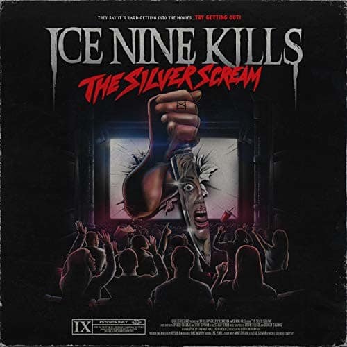 They say it's hard getting into the movies. Try getting out!  
ICE NINE KILLS  
THE SILVER SCREAM