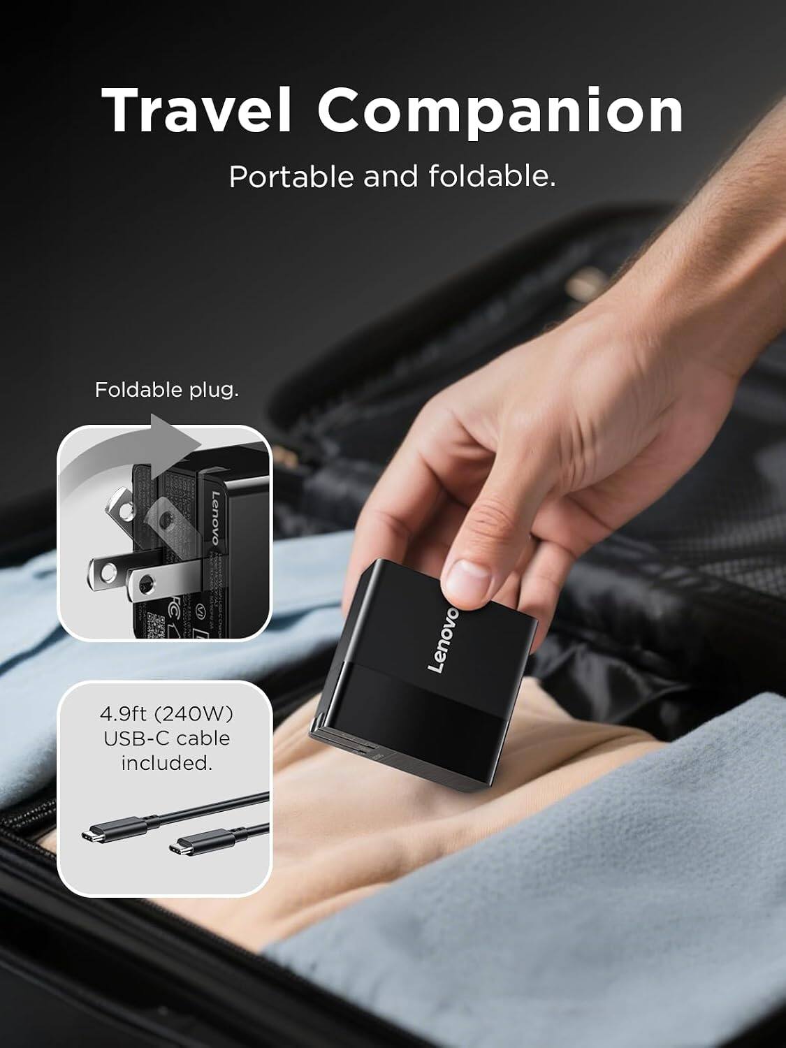Travel Companion  
Portable and foldable.  

Foldable plug.  

Lenovo 4.9ft (240W) USB-C cable included.
