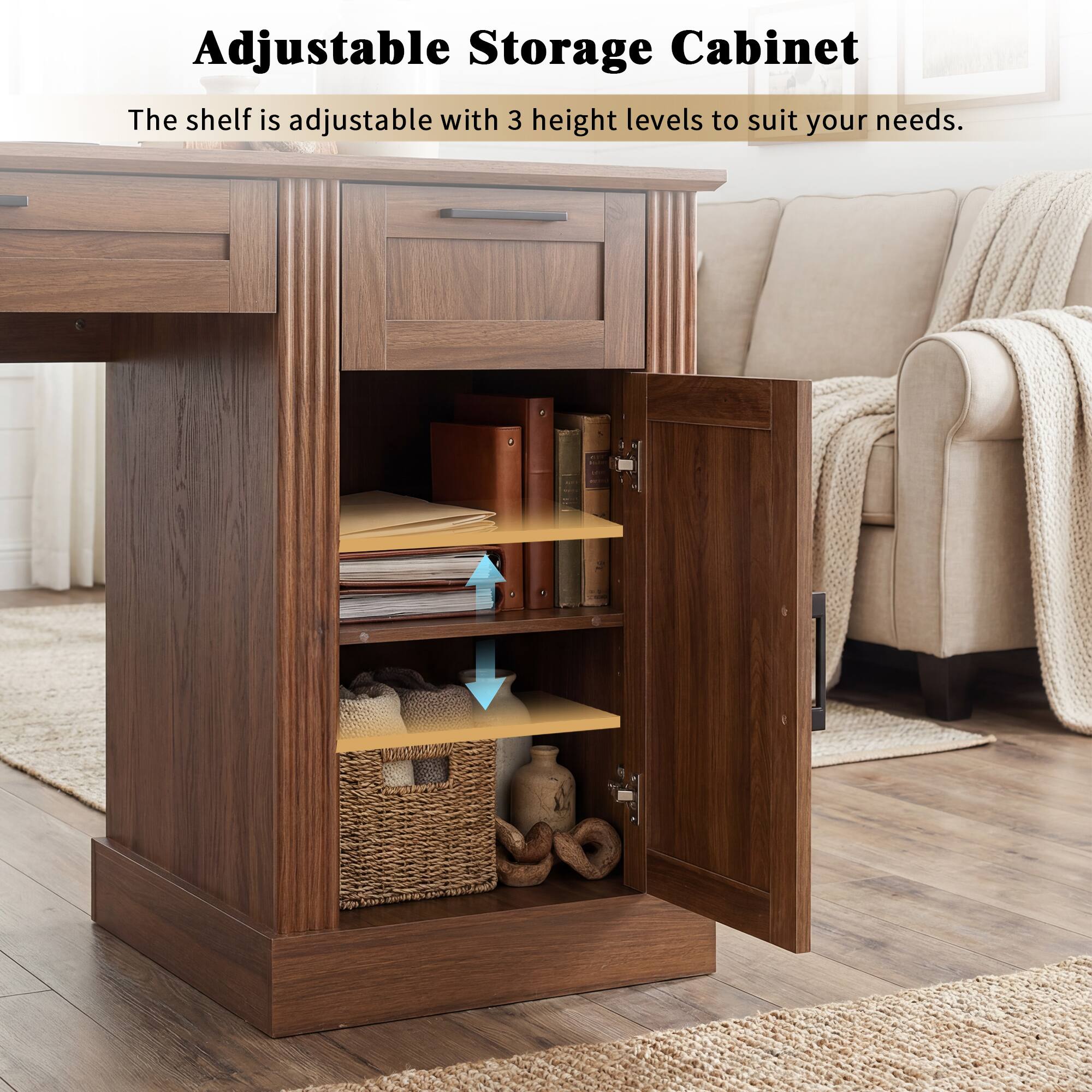 Adjustable Storage Cabinet  
The shelf is adjustable with 3 height levels to suit your needs.