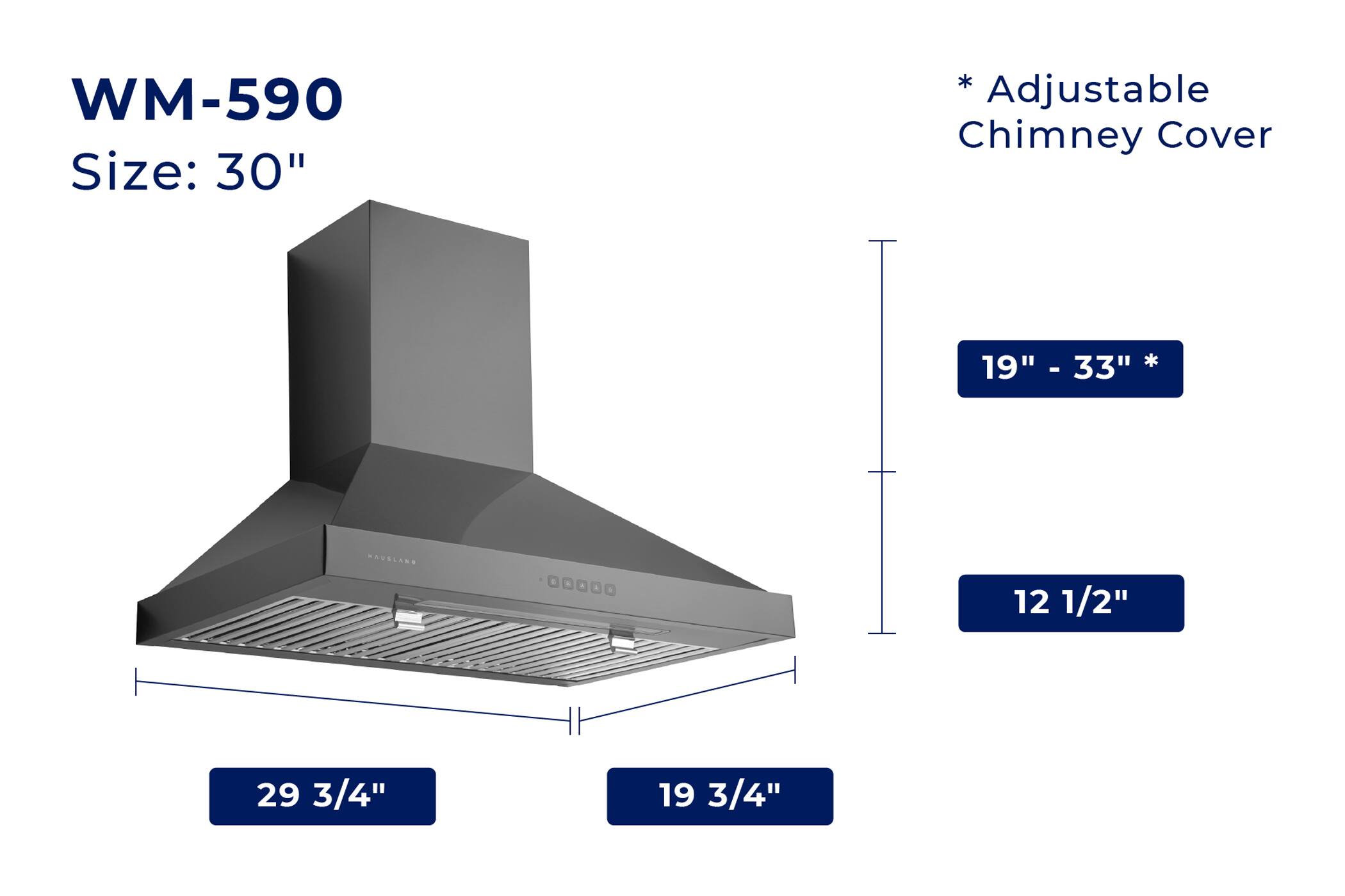 WM-590  
Size: 30"  

*Adjustable Chimney Cover  
19" - 33"  

12 1/2"  
19 3/4"  
29 3/4"