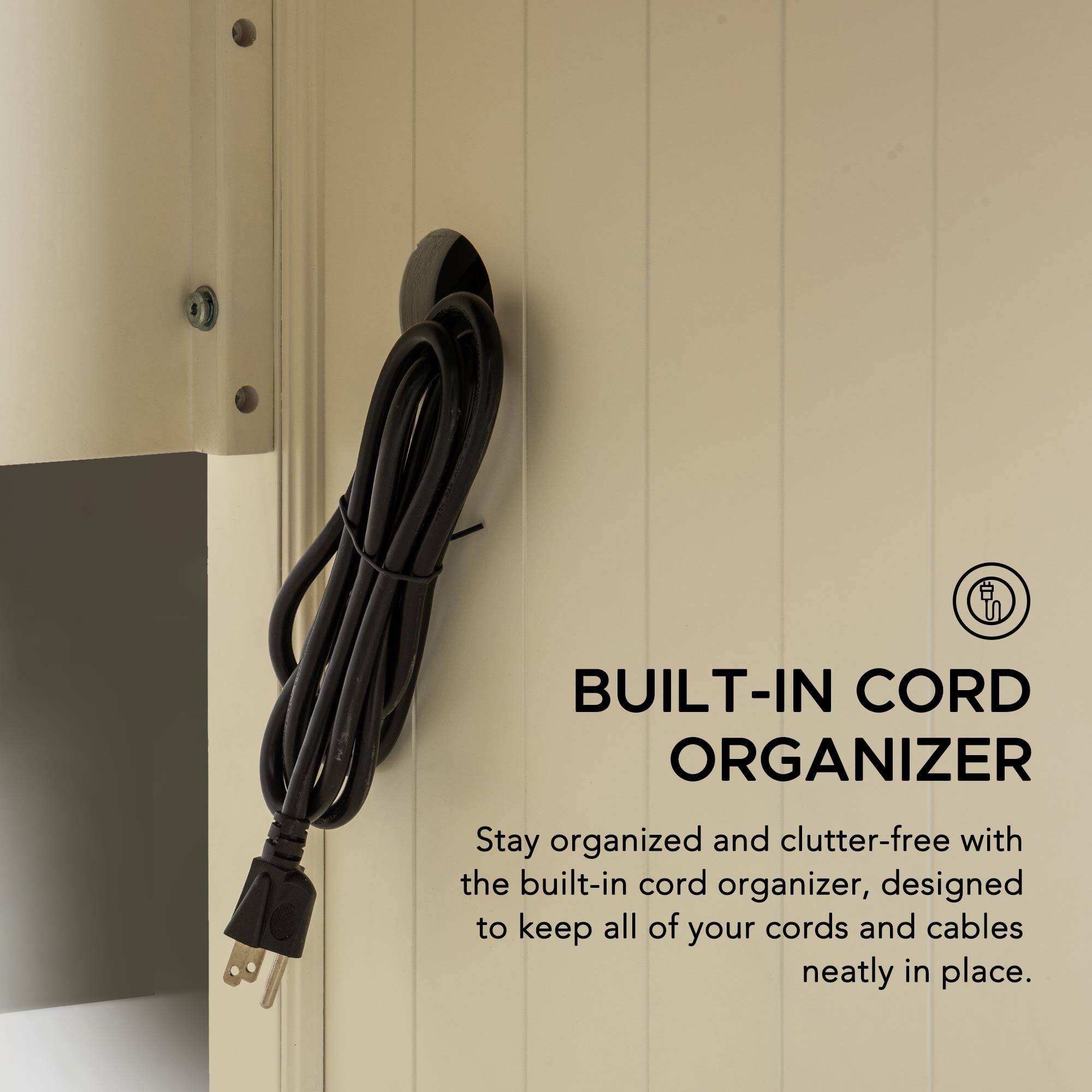 BUILT-IN CORD ORGANIZER

Stay organized and clutter-free with the built-in cord organizer, designed to keep all of your cords and cables neatly in place.