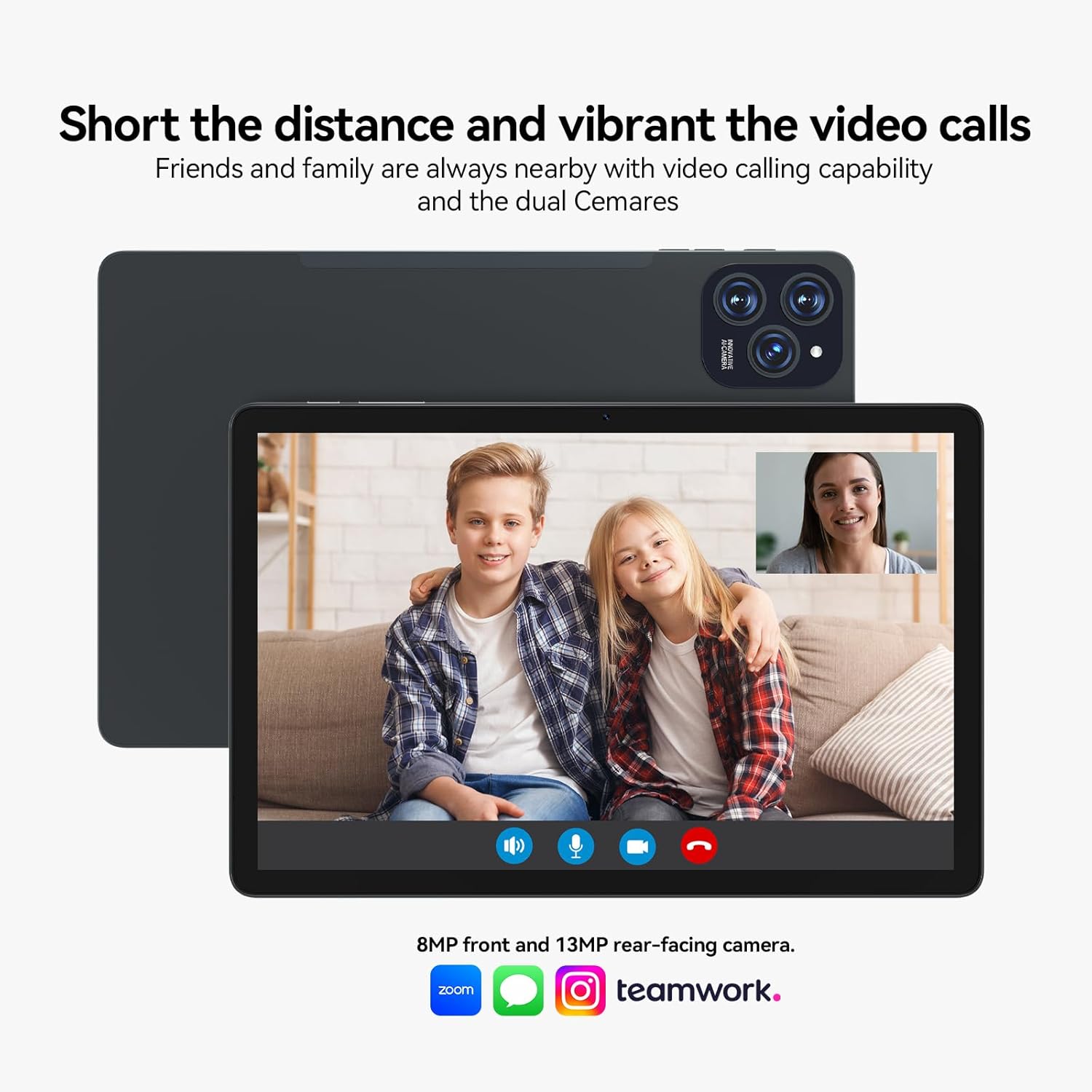 Short the distance and vibrant the video calls  
Friends and family are always nearby with video calling capability and the dual Cemares  

8MP front and 13MP rear-facing camera.  
teamwork.