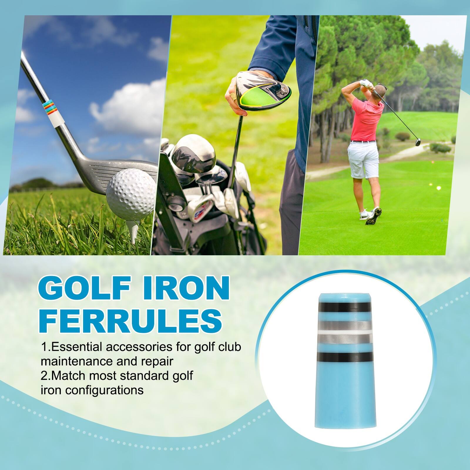 GOLF IRON FERRULES

1. Essential accessories for golf club maintenance and repair
2. Match most standard golf iron configurations