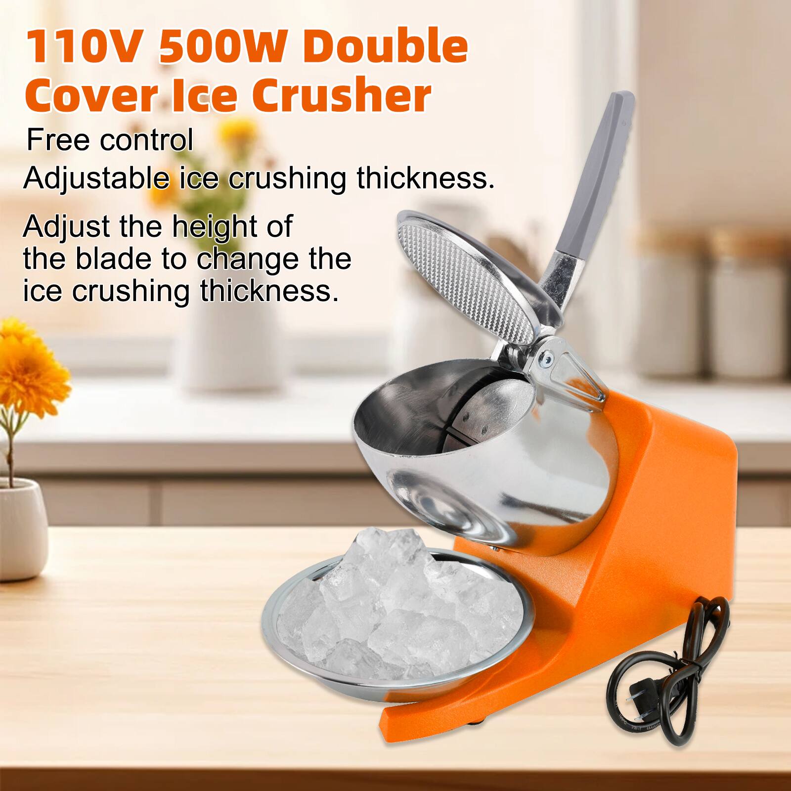 110V 500W Double Cover Ice Crusher  
Free control  
Adjustable ice crushing thickness.  
Adjust the height of the blade to change the ice crushing thickness.