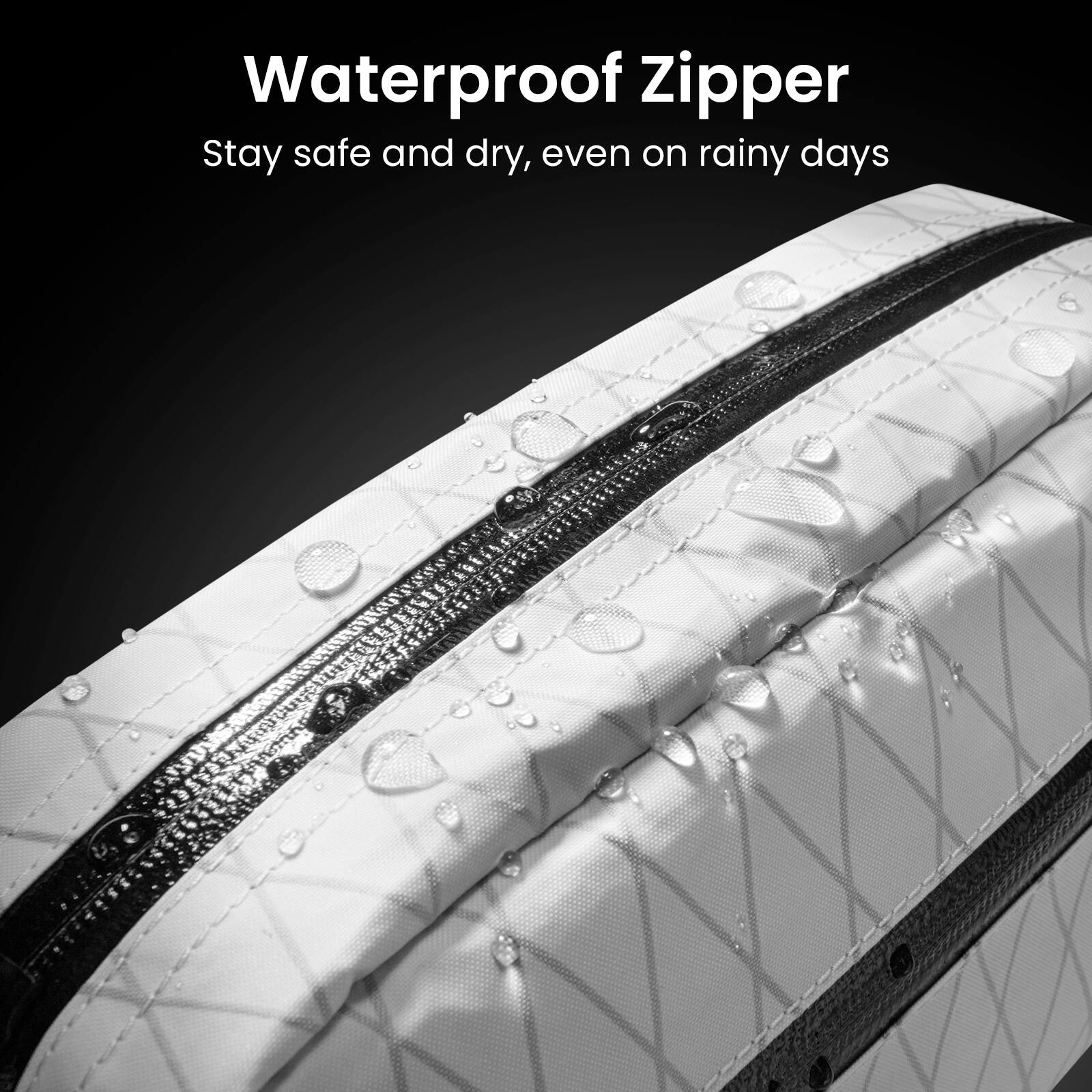Waterproof Zipper  
Stay safe and dry, even on rainy days