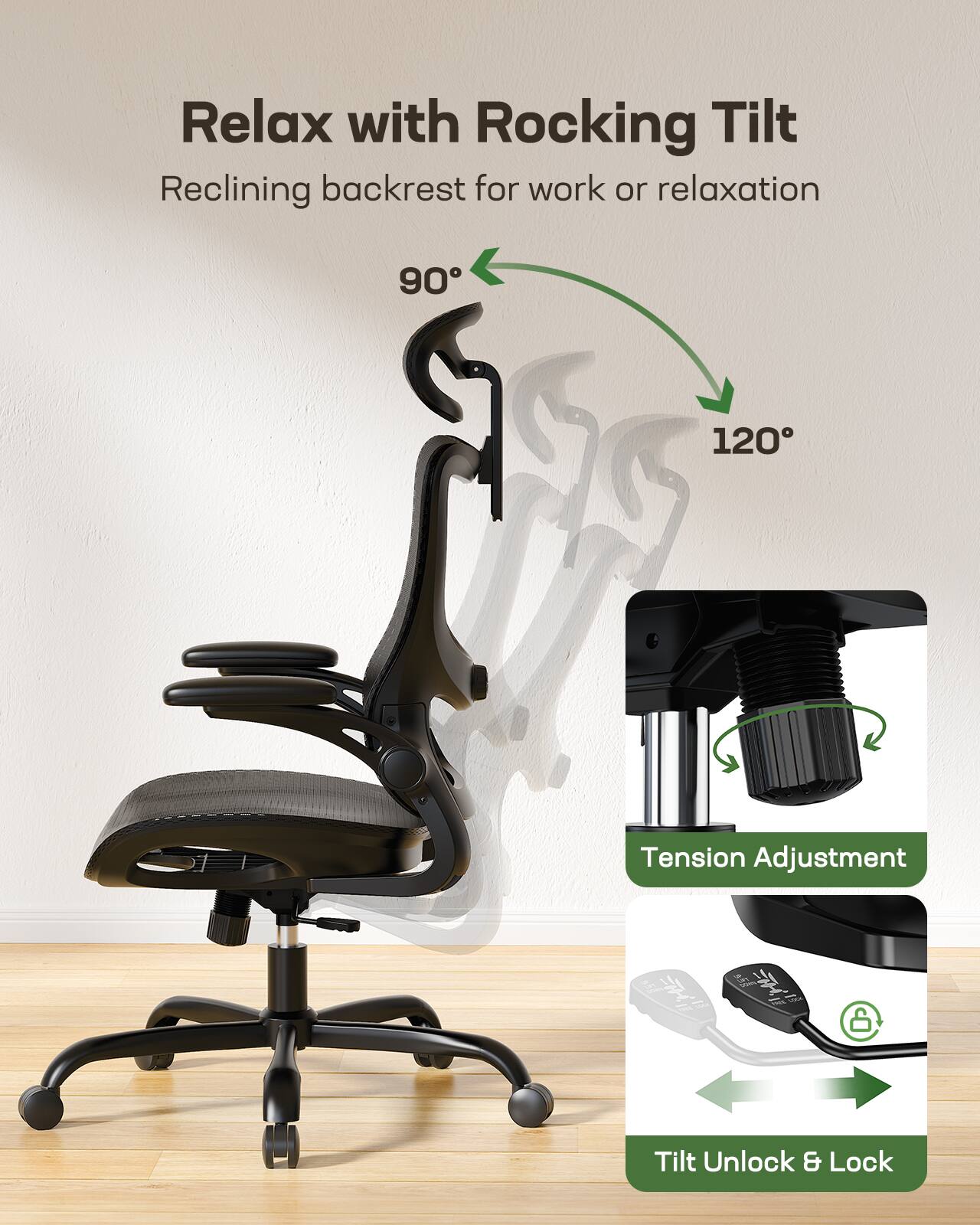 Relax with Rocking Tilt  
Reclining backrest for work or relaxation  

90°  
120°  

Tension Adjustment  

Tilt Unlock & Lock
