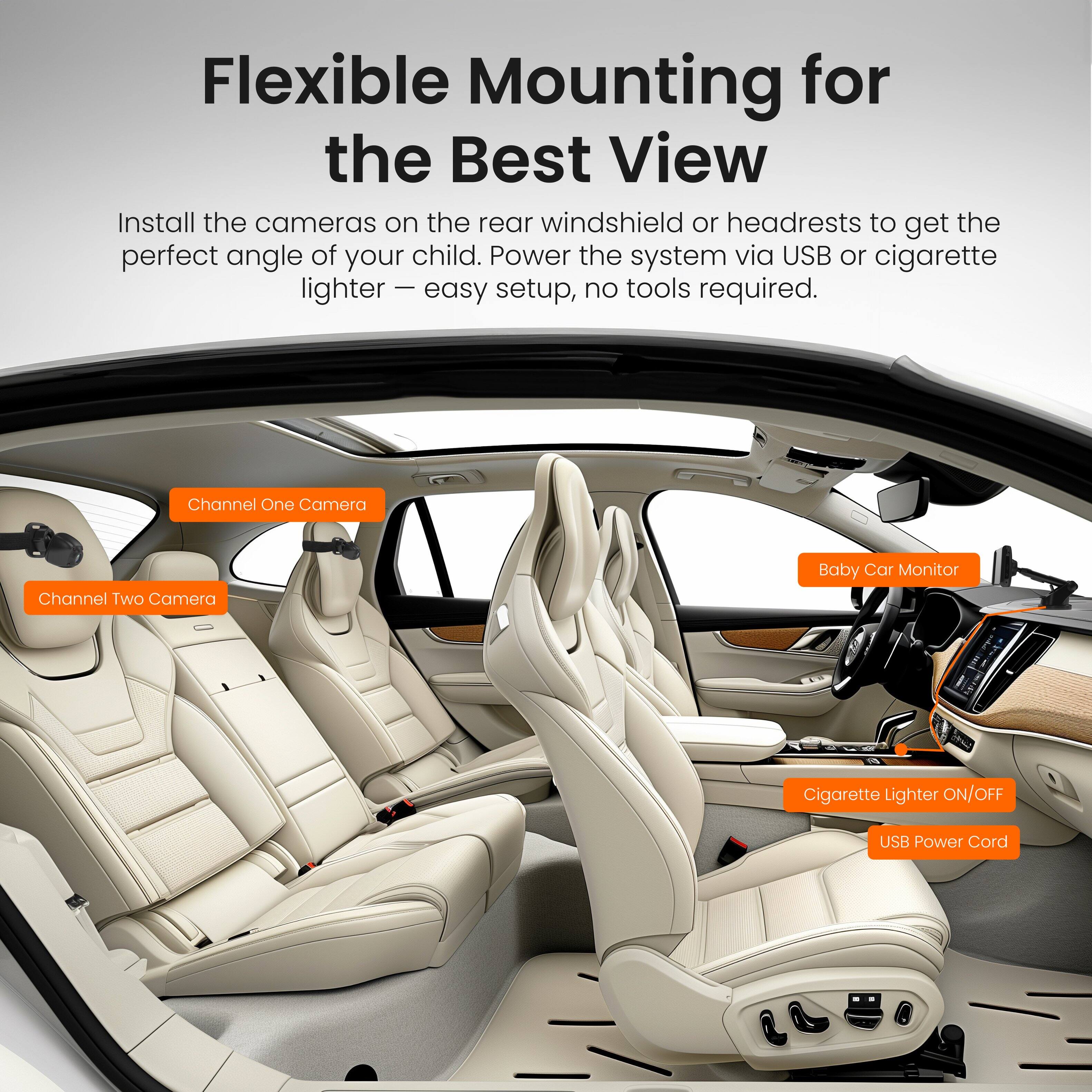 Flexible Mounting for the Best View

Install the cameras on the rear windshield or headrests to get the perfect angle of your child. Power the system via USB or cigarette lighter — easy setup, no tools required.

Channel One Camera
Channel Two Camera
Baby Car Monitor
Cigarette Lighter ON/OFF
USB Power Cord