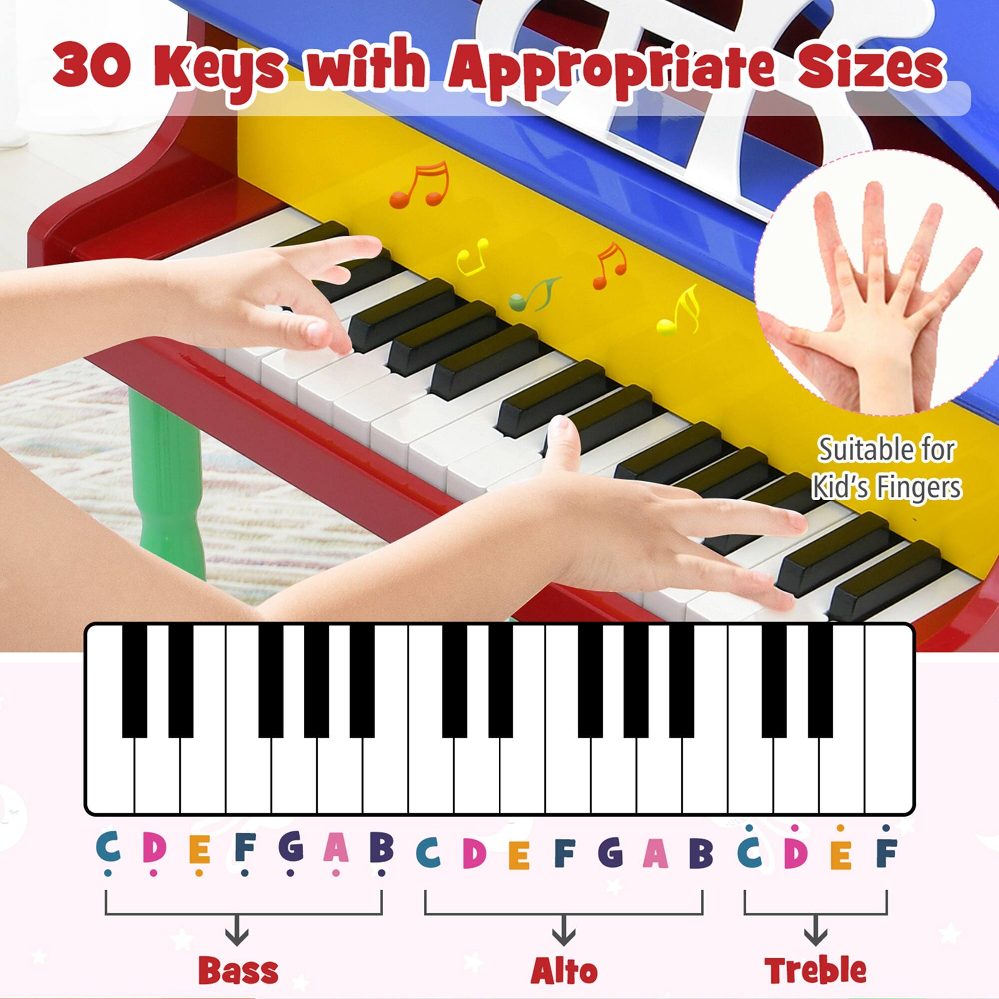30 Keys with Appropriate Sizes Suitable for Kid's Fingers: C, CDEFGABCDEFGABCDEF, D, E, C, F, A, C, Bass, Alto, Treble