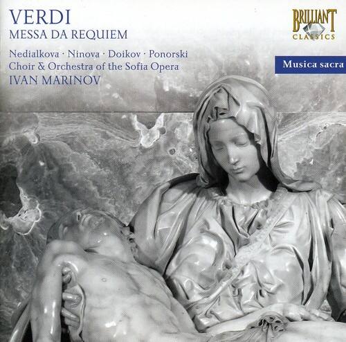 VERDI  
MESSA DA REQUIEM  

Nedialkova • Ninova • Doikov • Ponorski  
Choir & Orchestra of the Sofia Opera  

IVAN MARINOV  

BRILLIANT CLASSICS  
Musica sacra