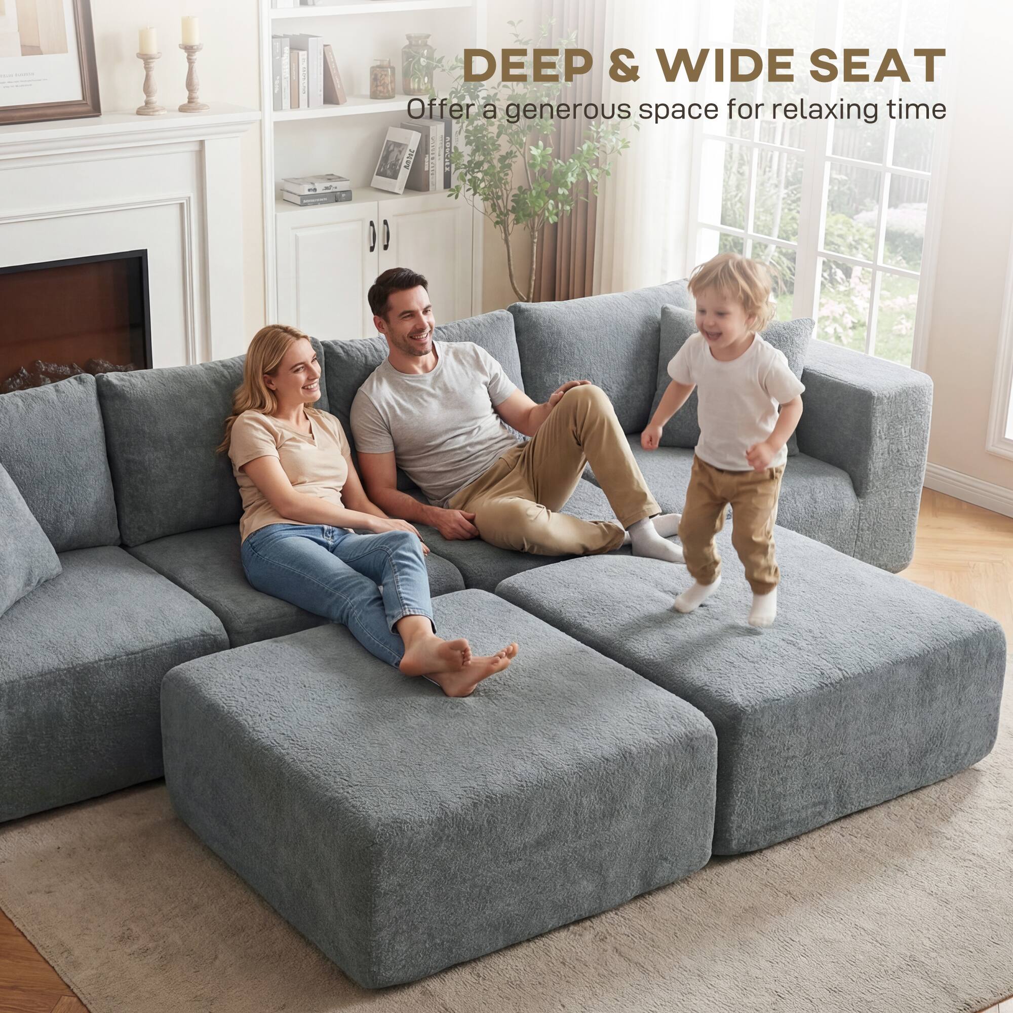 DEEP & WIDE SEAT  
Offer a generous space for relaxing time