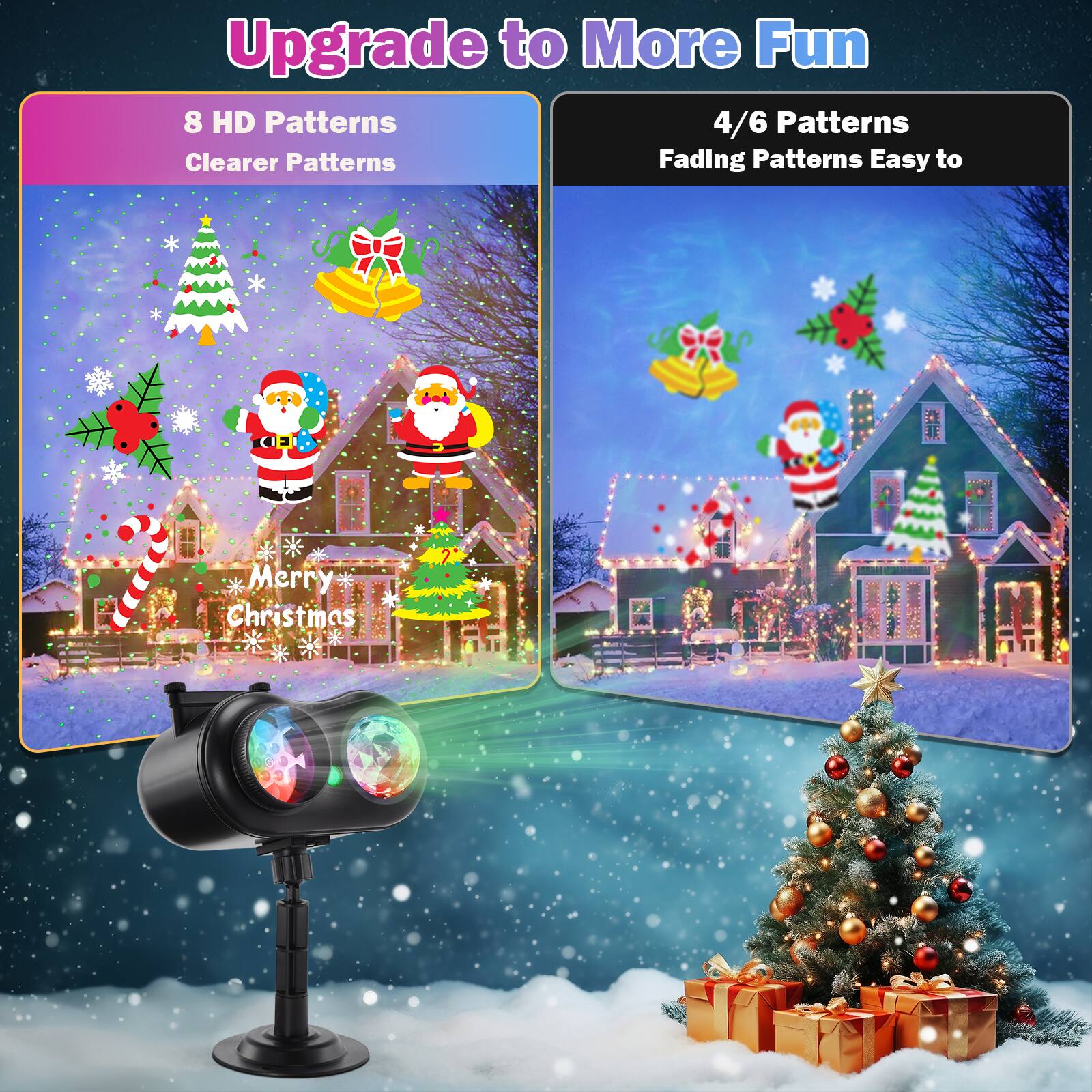 Upgrade to More Fun

8 HD Patterns  
Clearer Patterns

4/6 Patterns  
Fading Patterns  
Easy to

Merry Christmas