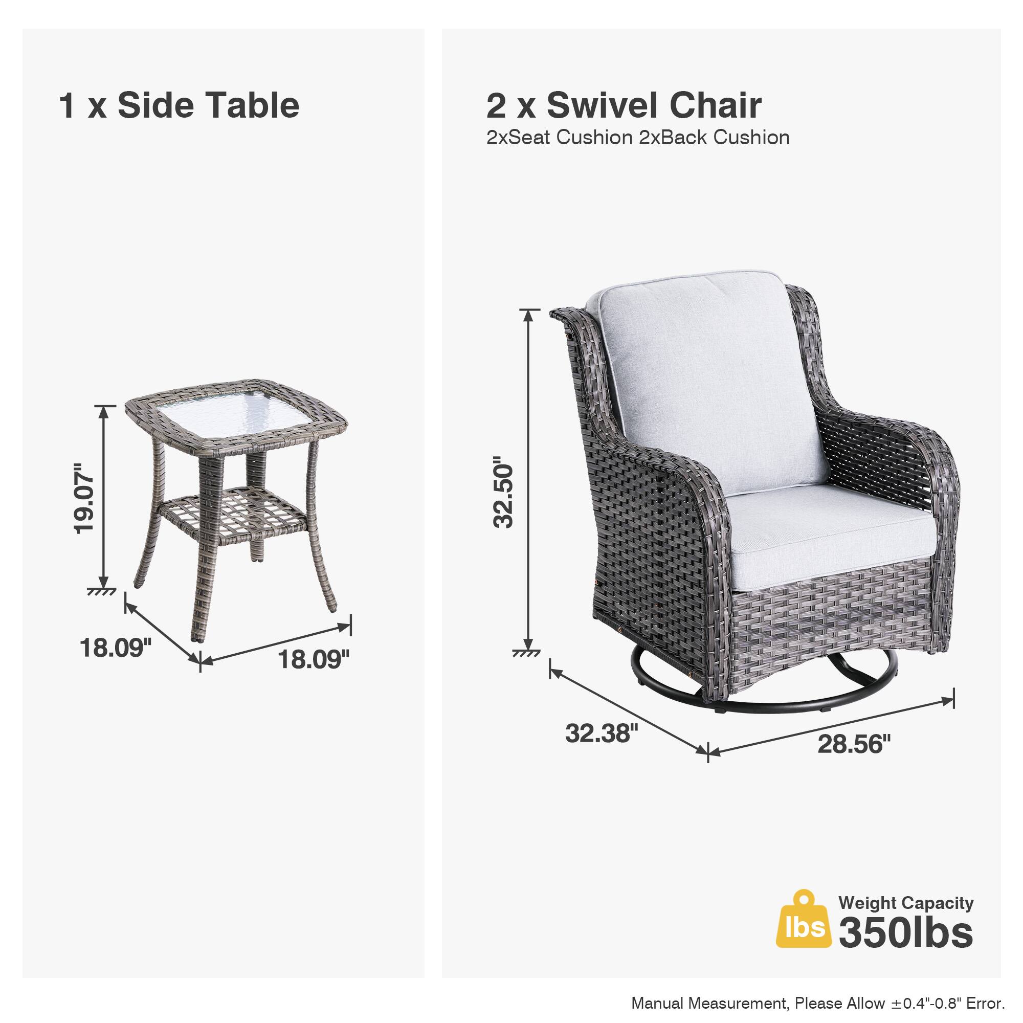 1 x Side Table  
2 x Swivel Chair  
2x Seat Cushion  
2x Back Cushion  

19.07" x 18.09" x 18.09"  
32.50" x 32.38" x 28.56"  

Weight Capacity: 350 lbs  

Manual Measurement, Please Allow ±0.4"-0.8" Error.