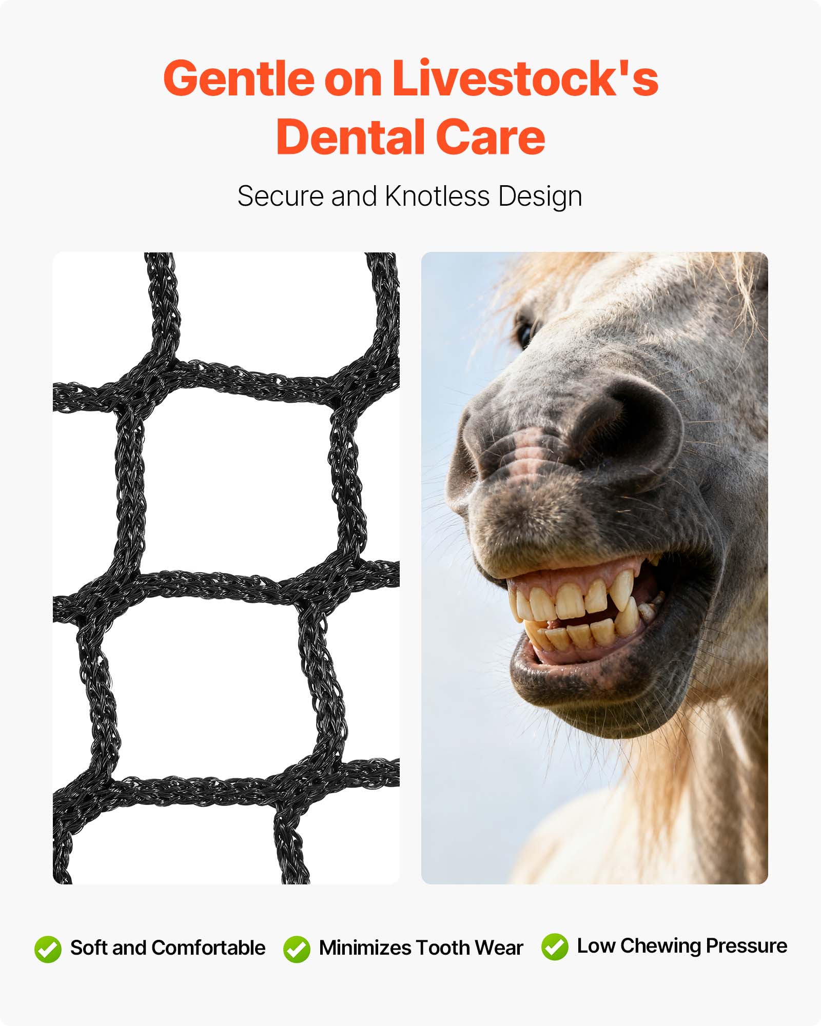 Gentle on Livestock's Dental Care  
Secure and Knotless Design  
Soft and Comfortable  
Minimizes Tooth Wear  
Low Chewing Pressure