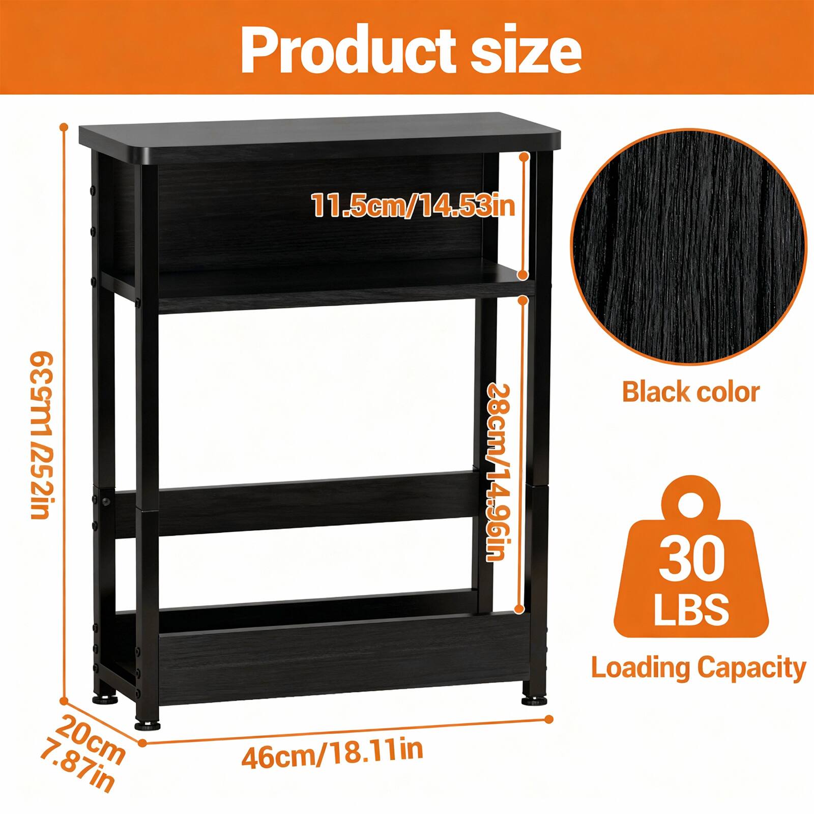 Product size  
11.5cm/14.53in  
20cm/7.87in  
28cm/14.96in  
46cm/18.11in  

Black color  

30 LBS Loading Capacity