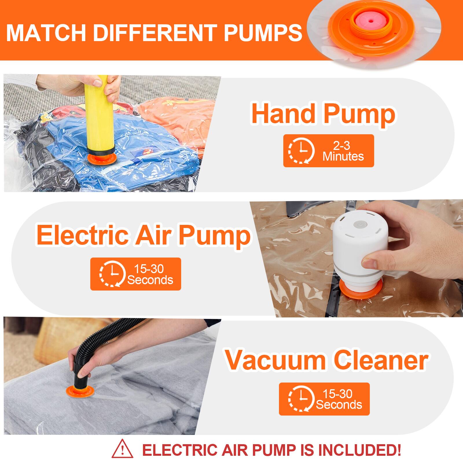 MATCH DIFFERENT PUMPS

- Hand Pump: 2-3 Minutes
- Electric Air Pump: 15-30 Seconds
- Vacuum Cleaner: 15-30 Seconds

ELECTRIC AIR PUMP IS INCLUDED!