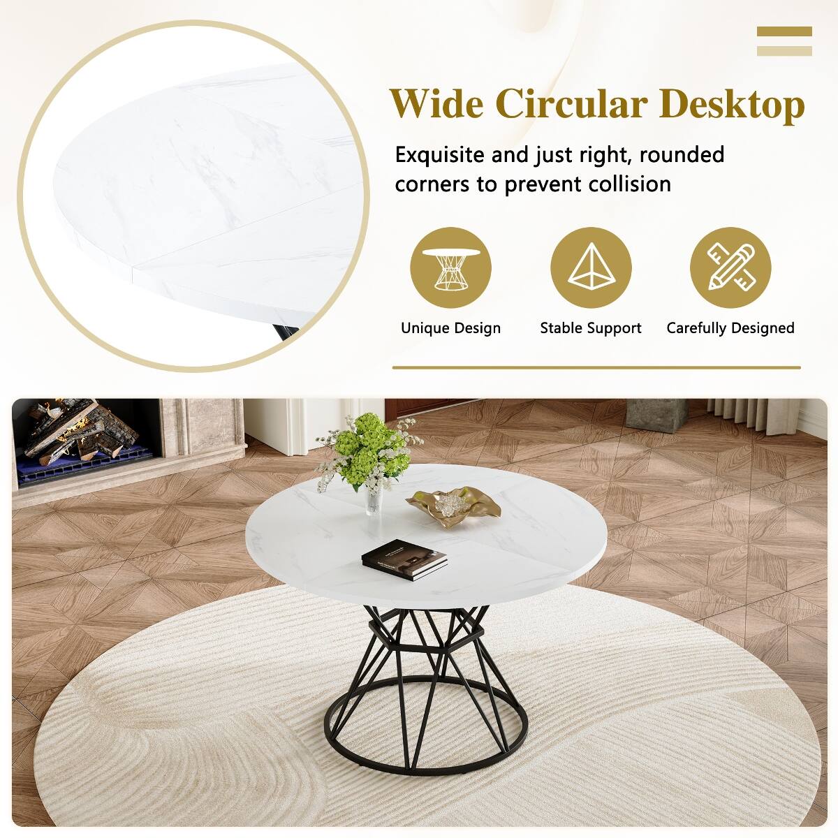 Wide Circular Desktop  
Exquisite and just right, rounded corners to prevent collision  

Unique Design  
Stable Support  
Carefully Designed