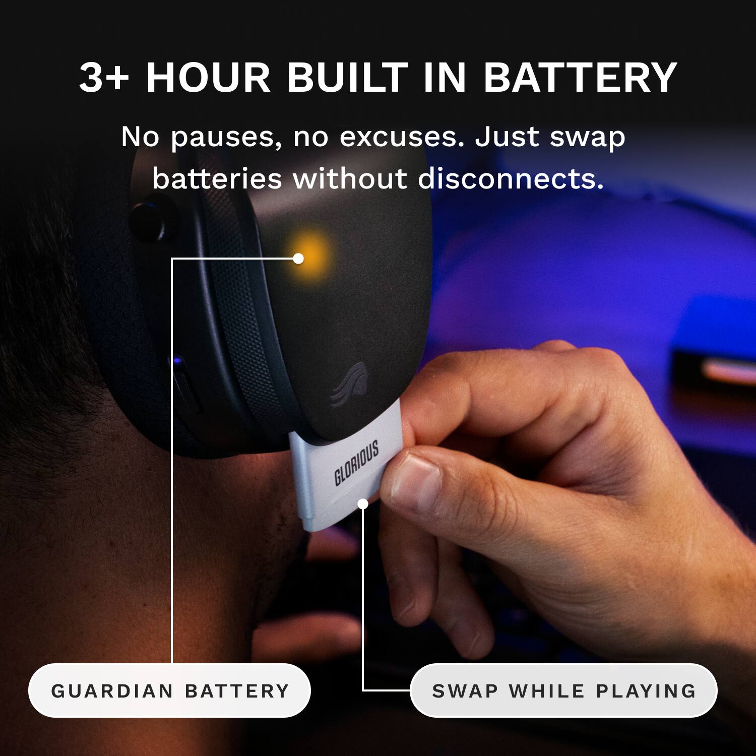 3+ HOUR BUILT IN BATTERY

No pauses, no excuses. Just swap batteries without disconnects.

GLORIOUS GUARDIAN BATTERY SWAP WHILE PLAYING