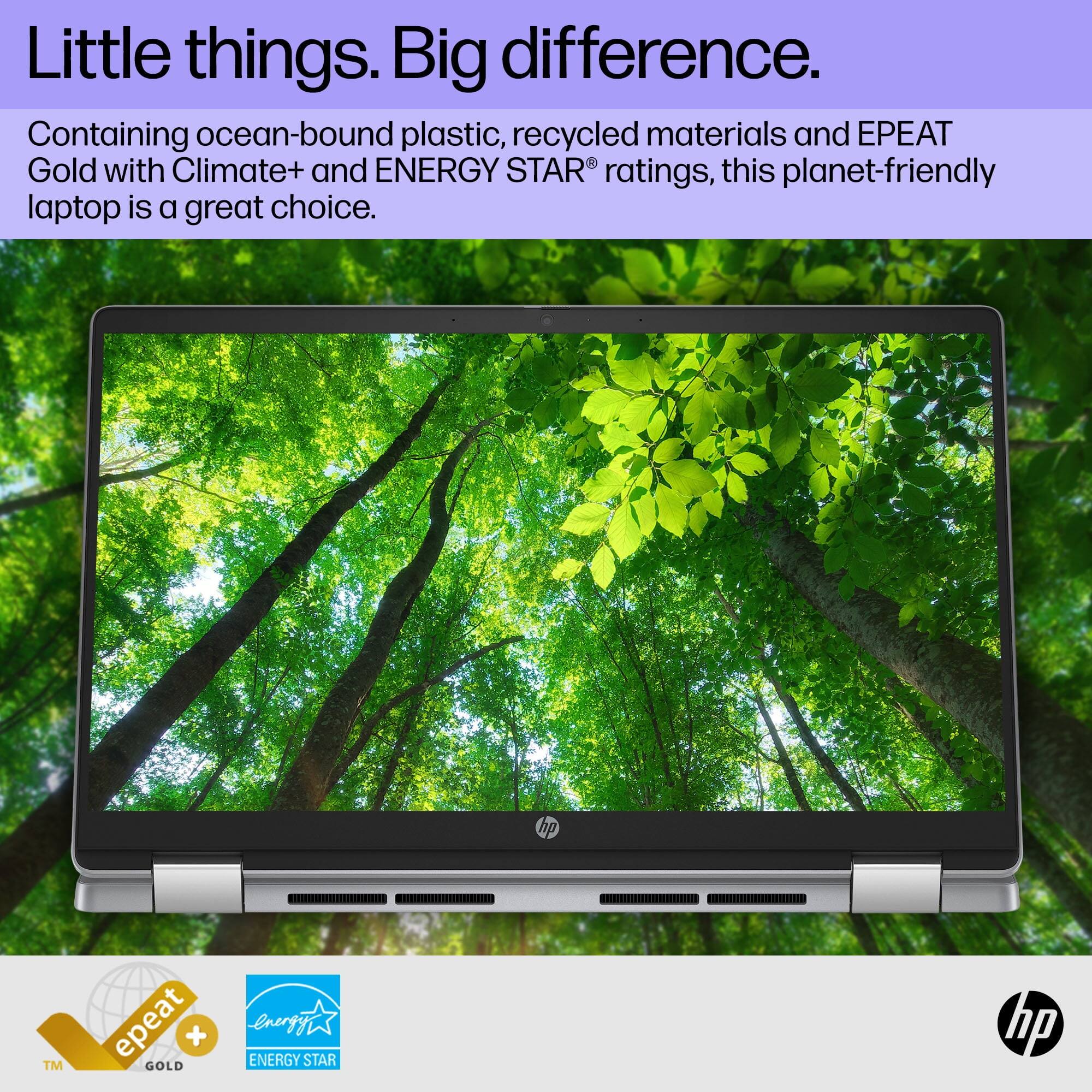 Little things. Big difference.  
Containing ocean-bound plastic, recycled materials and EPEAT Gold with Climate+ and ENERGY STAR ratings, this planet-friendly laptop is a great choice.  
hp  
TM  
epeat + GOLD  
ENERGY STAR