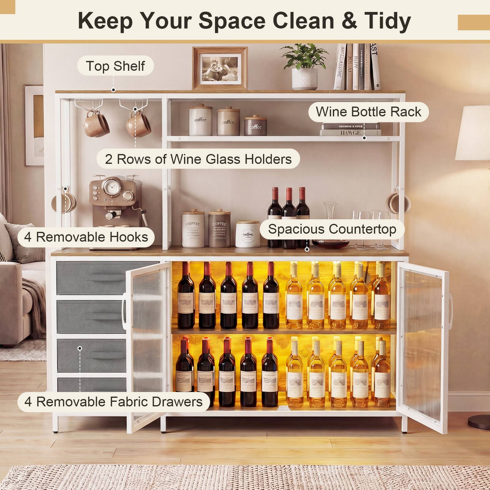 Keep Your Space Clean & Tidy

- Top Shelf
- Wine Bottle Rack
- 2 Rows of Wine Glass Holders
- Spacious Countertop
- 4 Removable Hooks
- 4 Removable Fabric Drawers