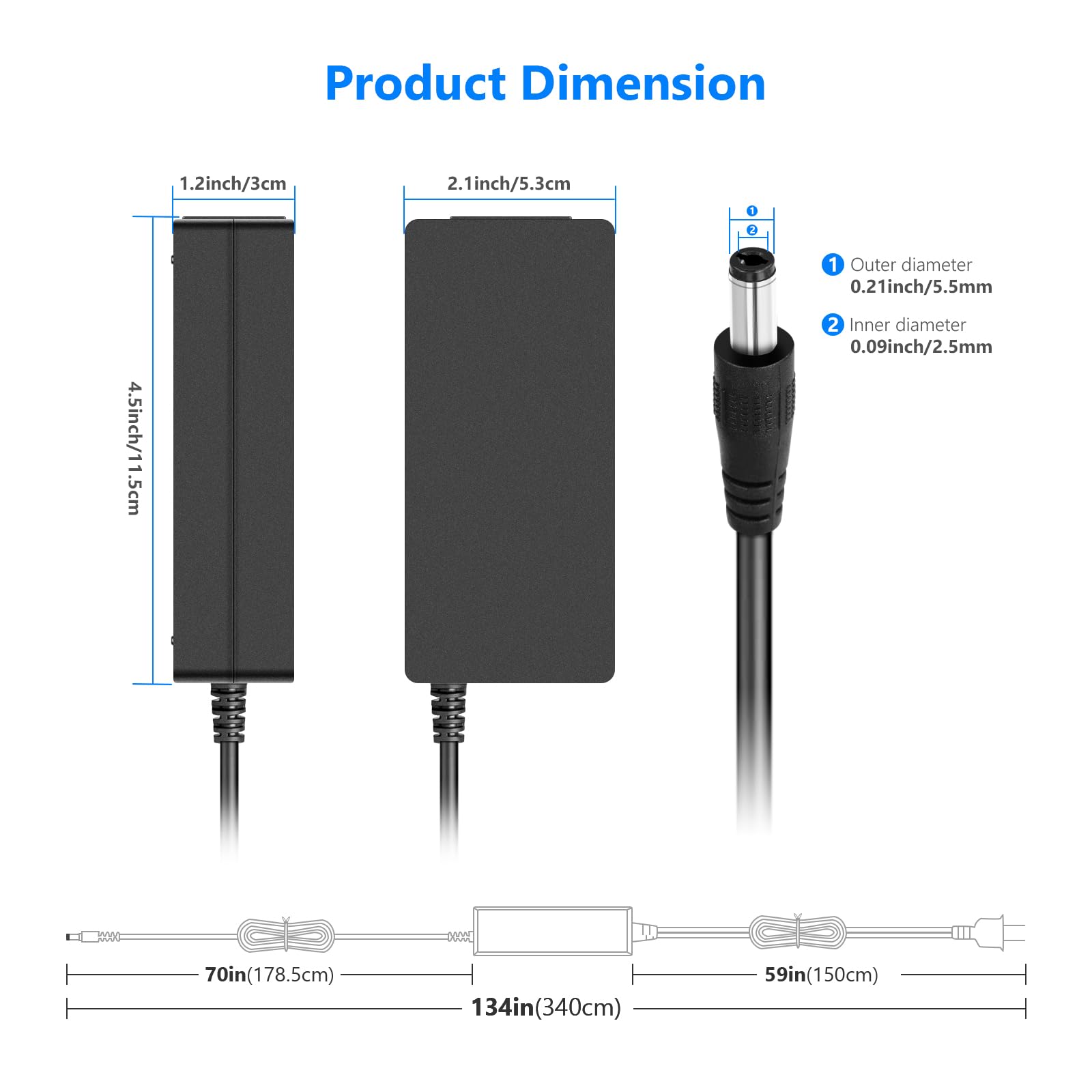 Product Dimension

1.2 inch / 3 cm  
2.1 inch / 5.3 cm  
4.5 inch / 11.5 cm  

Outer diameter: 0.21 inch / 5.5 mm  
Inner diameter: 0.09 inch / 2.5 mm  

70 in (178.5 cm)  
134 in (340 cm)  
59 in (150 cm)