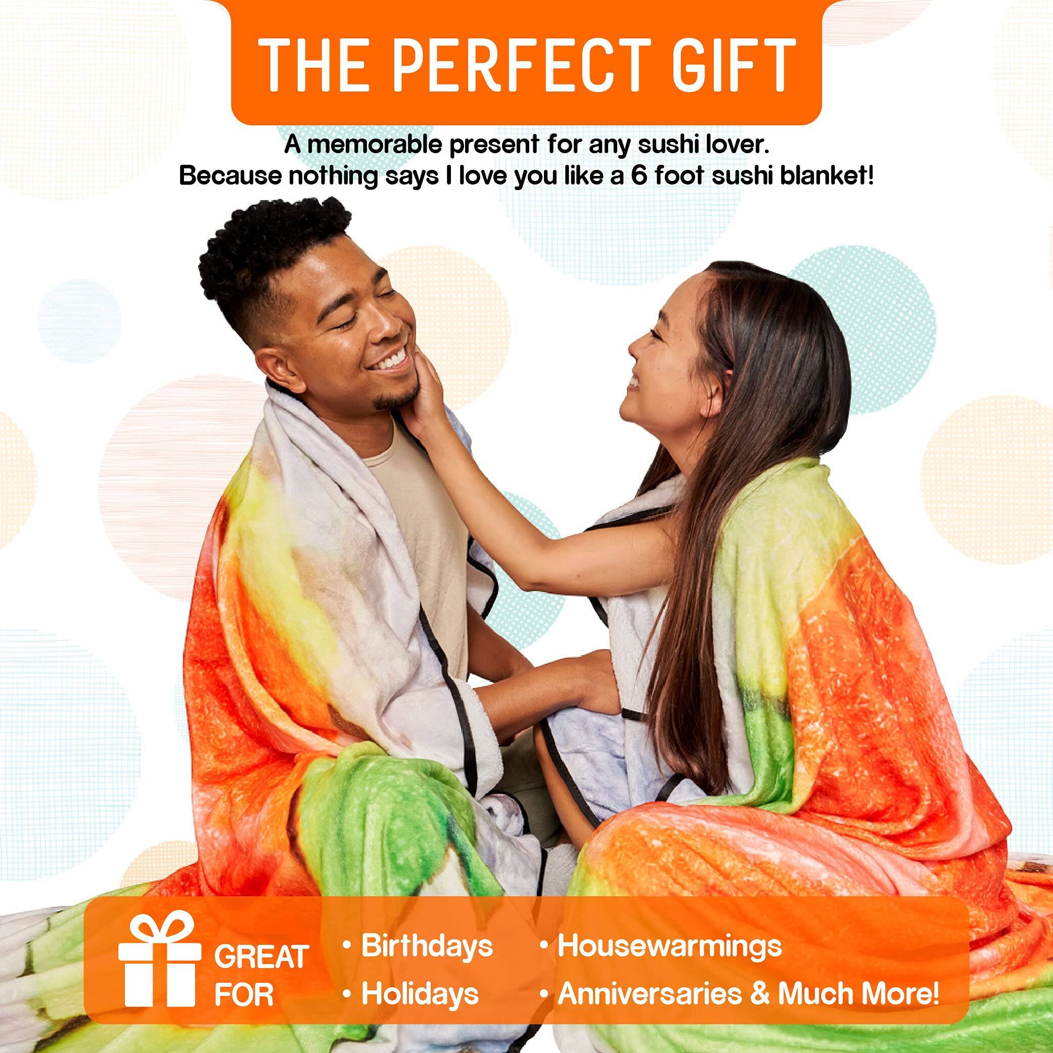 THE PERFECT GIFT  
A memorable present for any sushi lover.  
Because nothing says I love you like a 6 foot sushi blanket!  

GREAT FOR  
- Birthdays  
- Holidays  
- Housewarmings  
- Anniversaries & Much More!