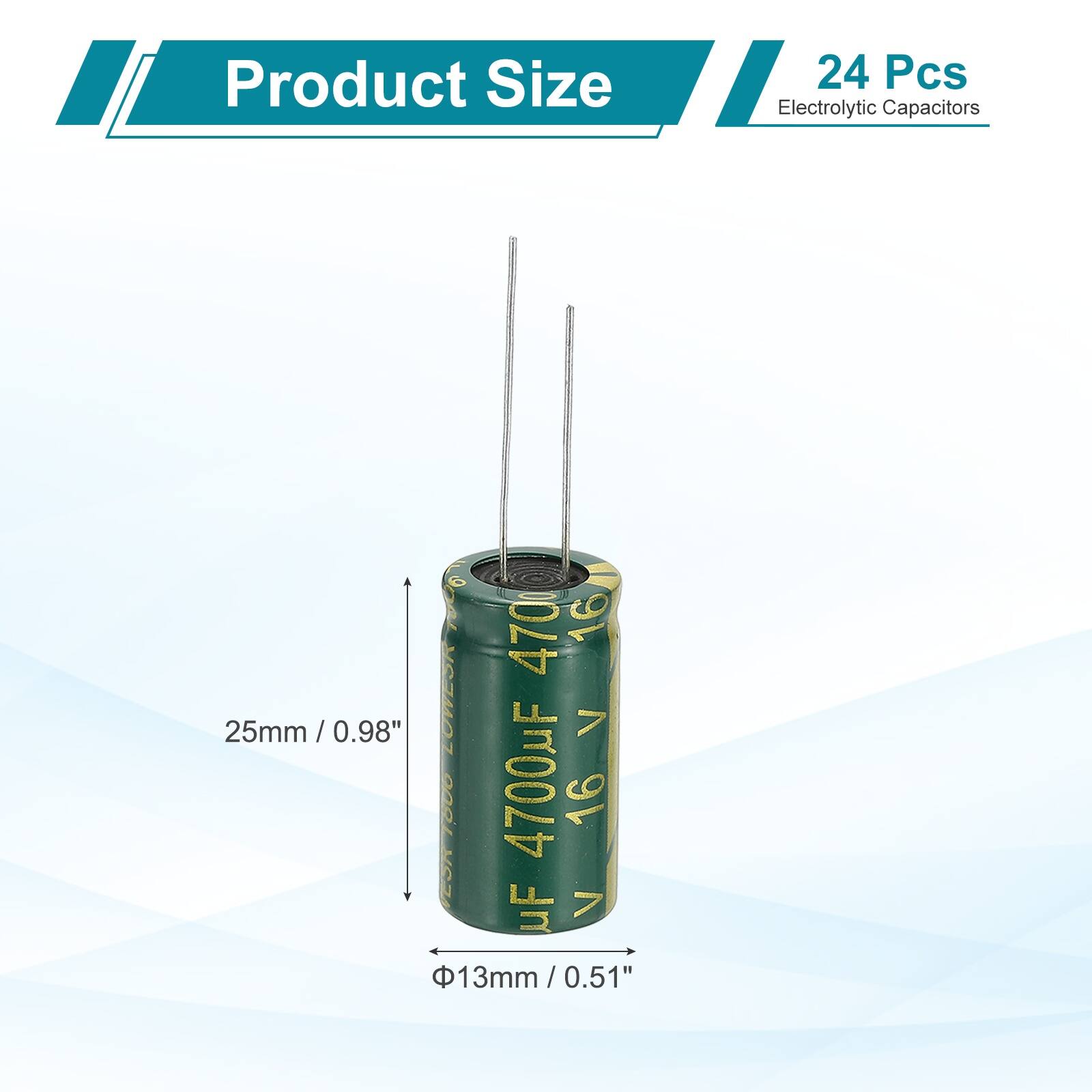 Product Size: 24 Pcs Electrolytic Capacitors

One: 4700uF 16V

Size: 25mm / 0.98" (height) x 13mm / 0.51" (diameter)