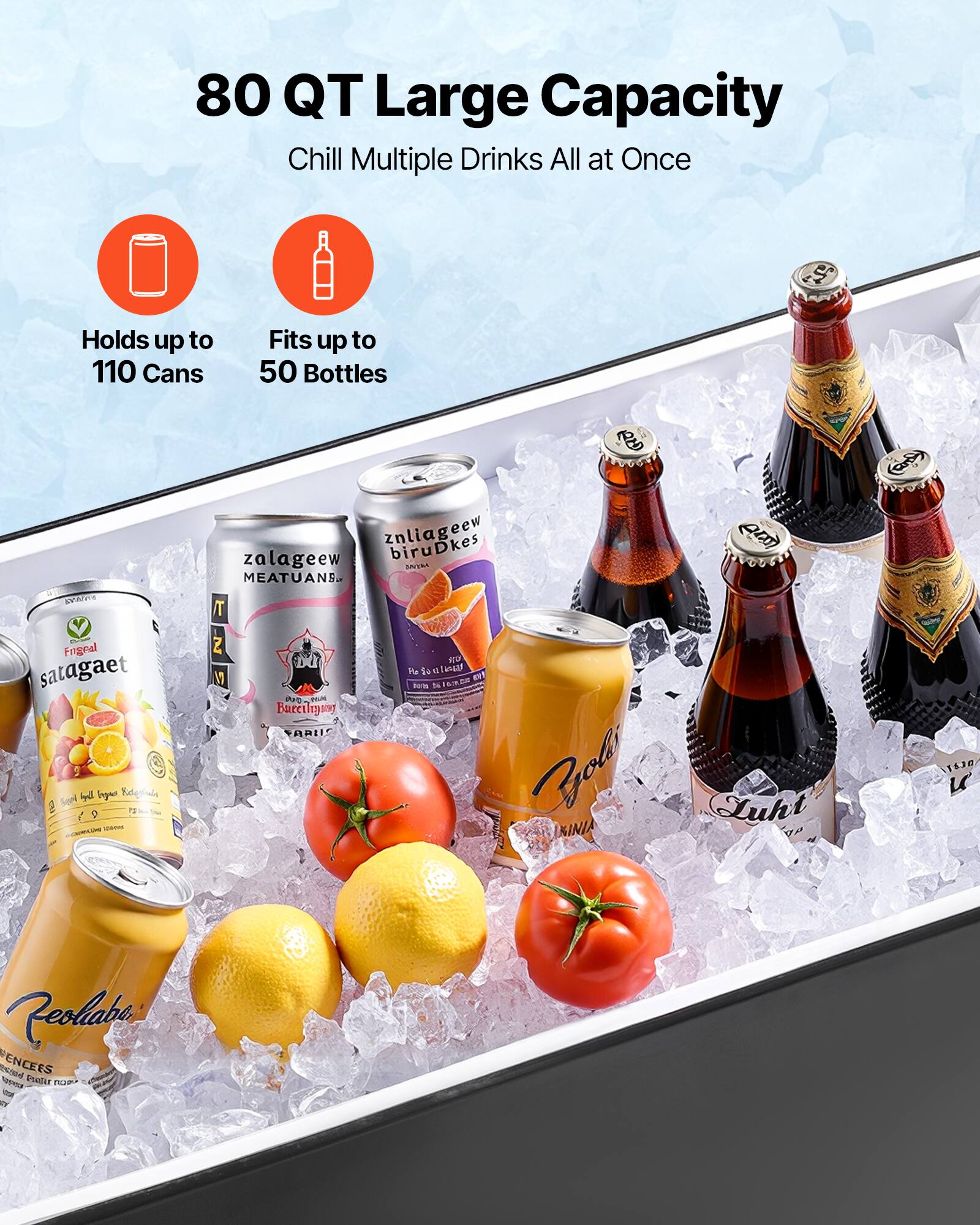 80 QT Large Capacity  
Chill Multiple Drinks All at Once  
Holds up to 110 Cans  
Fits up to 50 Bottles