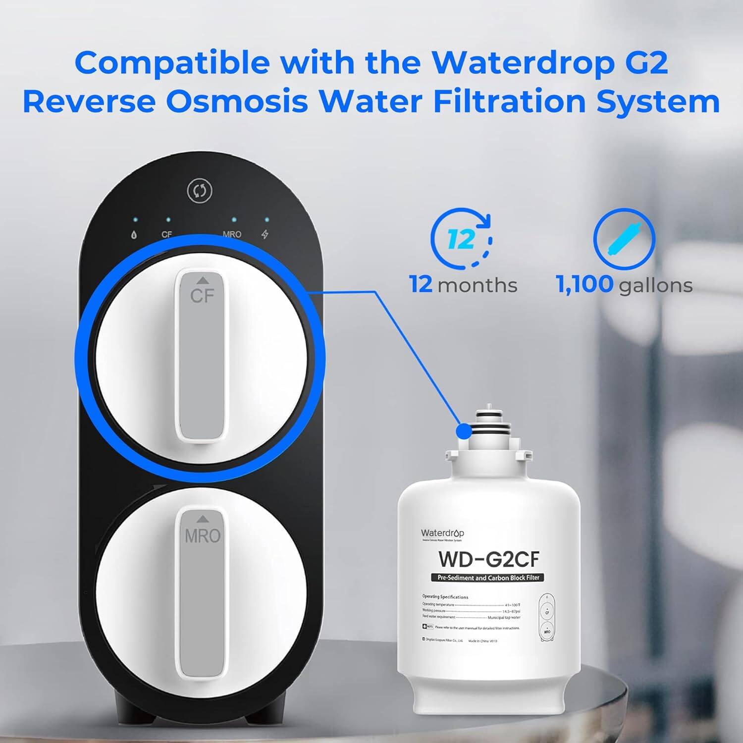Compatible with the Waterdrop G2 Reverse Osmosis Water Filtration System

12 months
1,100 gallons

CF
MRO
Waterdrop WD-G2CF Pre-Sediment and Carbon Block Filter