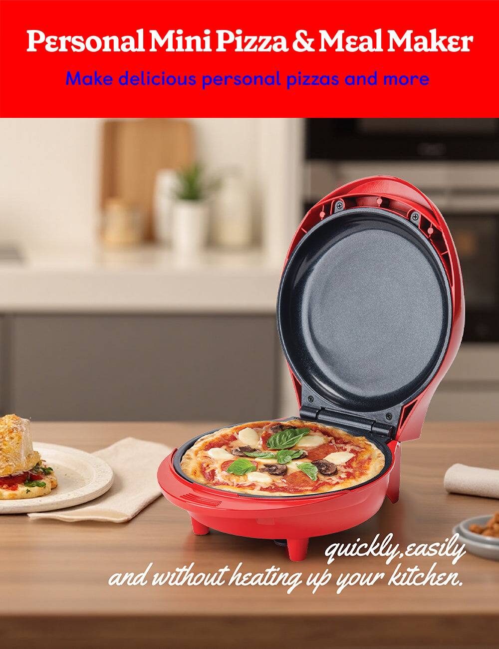 Personal Mini Pizza & Meal Maker  
Make delicious personal pizzas and more  

quickly, easily  
and without heating up your kitchen.