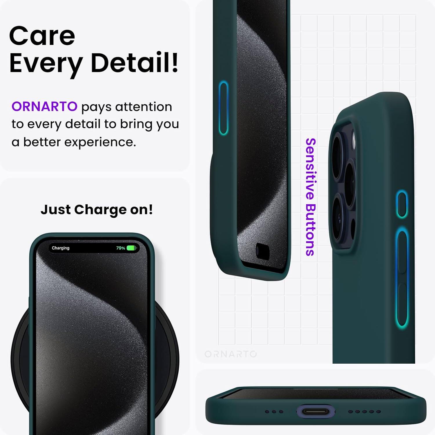 Care Every Detail! ORNARTO pays attention to every detail to bring you a better experience. Just Charge on! Charging 79% Sensitive Buttons ORNARTO