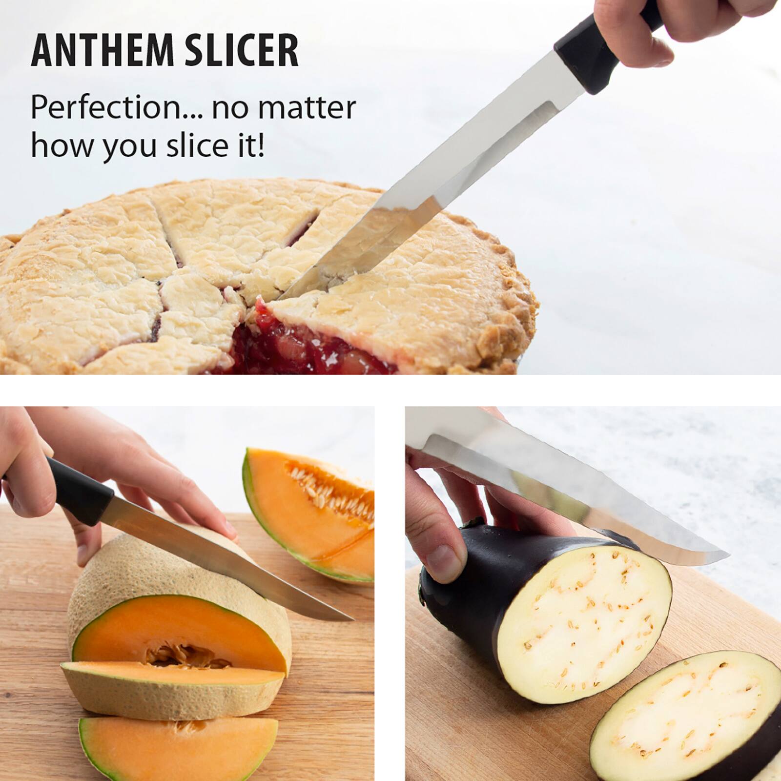 ANTHEM SLICER  
Perfection... no matter how you slice it!