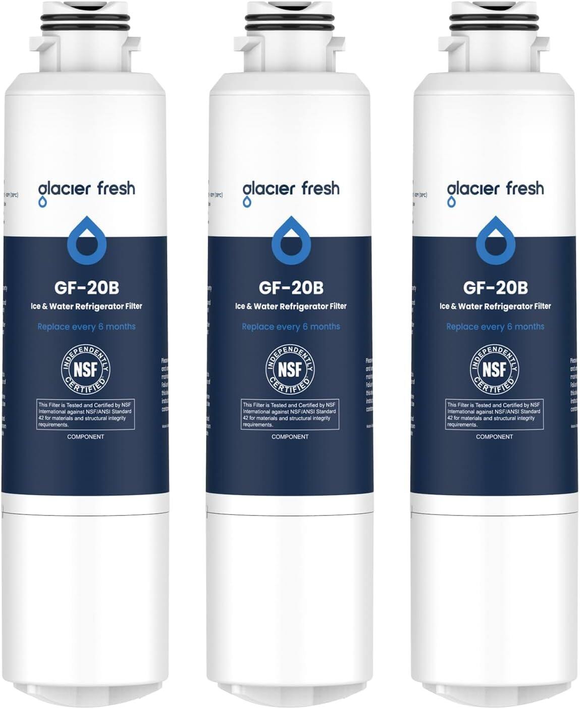 glacier fresh
GF-20B
Ice & Water Refrigerator Filter
Replace every 6 months
INDEPENDENTLY CERTIFIED
NSF
This Filter is Tested and Certified by NSF International against NSF/ANSI Standard 42 for materials and structural integrity requirements.
COMPONENT
glacier fresh
GF-20B
Ice & Water Refrigerator Filter
Replace every 6 months
INDEPENDENTLY CERTIFIED
NSF
This Filter is Tested and Certified by NSF International against NSF/ANSI Standard 42 for materials and structural integrity requirements.
COMPONENT
glacier fresh
GF-20B
Ice & Water Refrigerator Filter
Replace every 6 months
INDEPENDENTLY CERTIFIED
NSF
This Filter is Tested and Certified by NSF International against NSF/ANSI Standard 42 for materials and structural integrity requirements.
COMPONENT